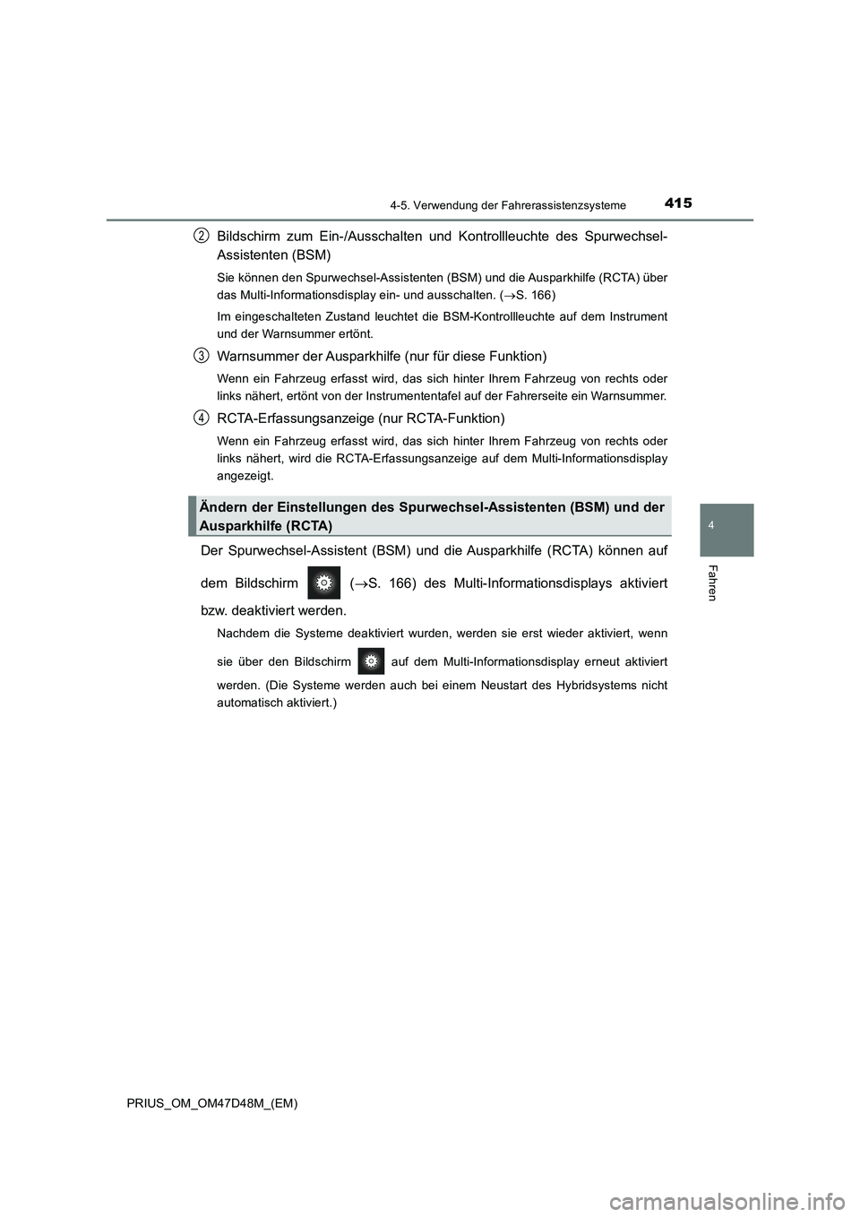 TOYOTA PRIUS 2020 Betriebsanleitungen (in German) 4154-5. Verwendung der Fahrerassistenzsysteme
4
Fahren
PRIUS_OM_OM47D48M_(EM)
Bildschirm zum Ein-/Ausschalten und Kontrollleuchte des Spurwechsel-
Assistenten (BSM)
Sie können den Spurwechsel-Assiste TOYOTA PRIUS 2020 Betriebsanleitungen (in German) 4154-5. Verwendung der Fahrerassistenzsysteme
4
Fahren
PRIUS_OM_OM47D48M_(EM)
Bildschirm zum Ein-/Ausschalten und Kontrollleuchte des Spurwechsel-
Assistenten (BSM)
Sie können den Spurwechsel-Assiste