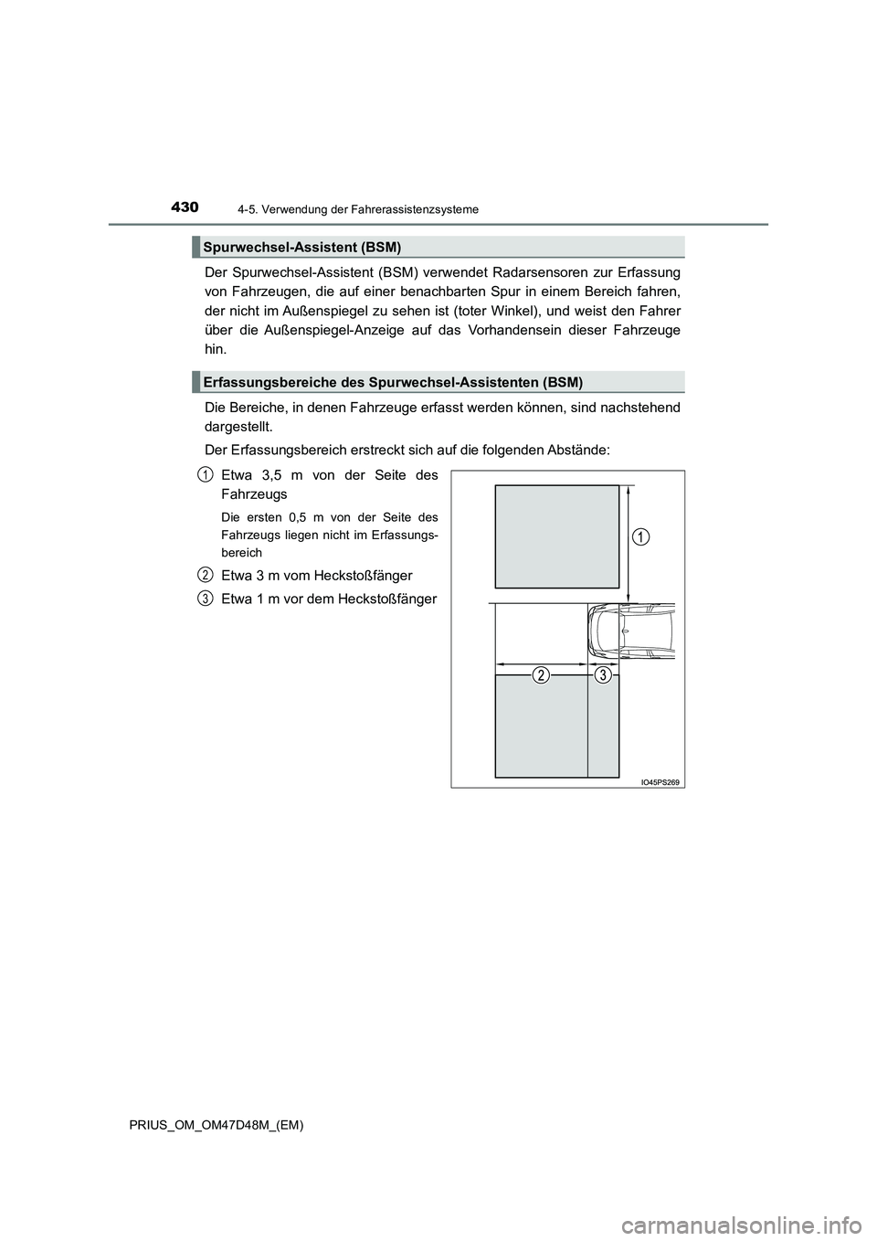 TOYOTA PRIUS 2020  Betriebsanleitungen (in German) 4304-5. Verwendung der Fahrerassistenzsysteme
PRIUS_OM_OM47D48M_(EM)
Der Spurwechsel-Assistent (BSM) verwendet Radarsensoren zur Erfassung
von Fahrzeugen, die auf einer benachbarten Spur in einem Bere