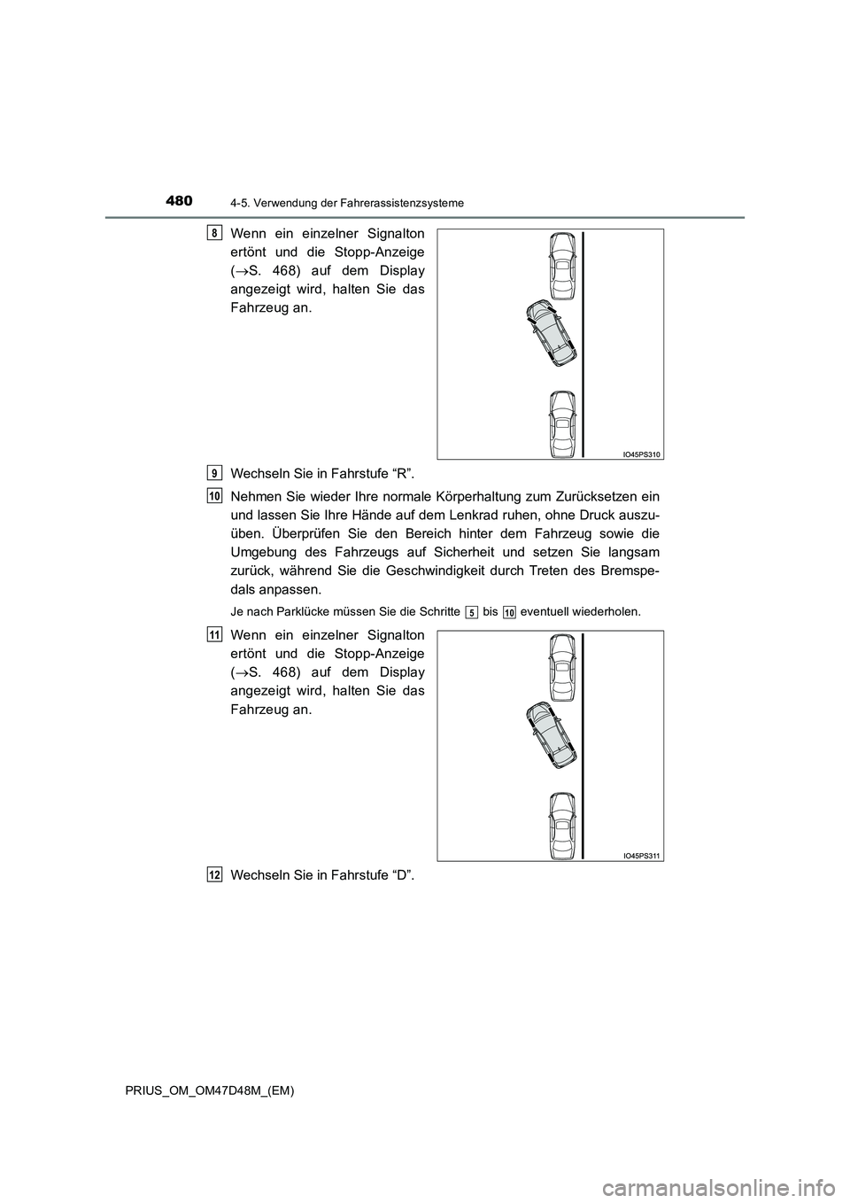 TOYOTA PRIUS 2020  Betriebsanleitungen (in German) 4804-5. Verwendung der Fahrerassistenzsysteme
PRIUS_OM_OM47D48M_(EM)
Wenn ein einzelner Signalton 
ertönt und die Stopp-Anzeige 
( S. 468) auf dem Display 
angezeigt wird, halten Sie das
Fahrzeug 