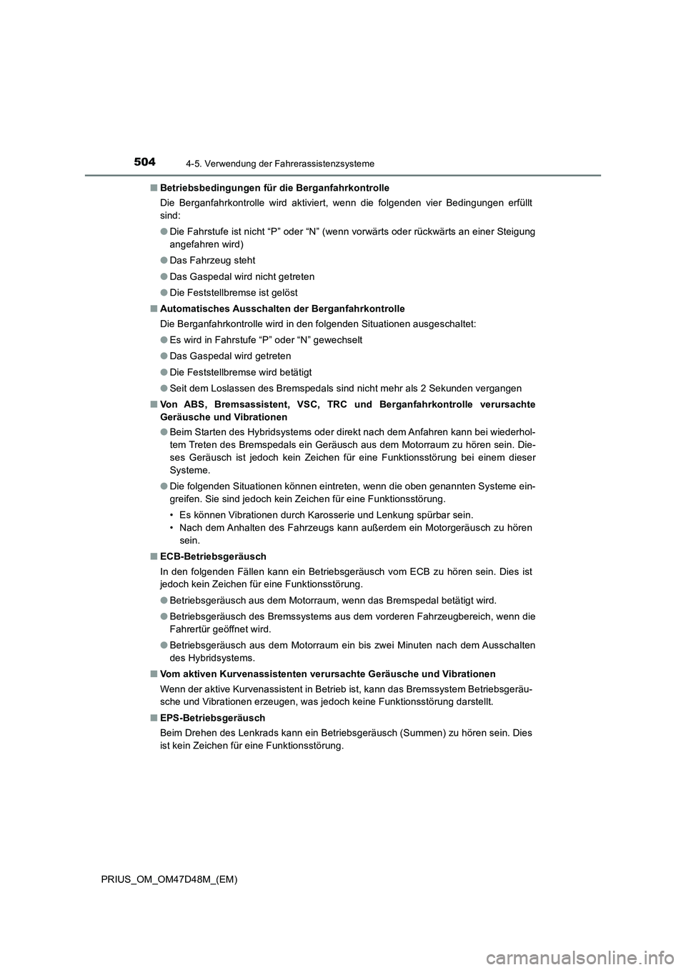 TOYOTA PRIUS 2020 Betriebsanleitungen (in German) 5044-5. Verwendung der Fahrerassistenzsysteme
PRIUS_OM_OM47D48M_(EM)■Betriebsbedingungen für die Berganfahrkontrolle
Die Berganfahrkontrolle wird aktiviert, wenn die folgenden vier Bedingungen erf TOYOTA PRIUS 2020 Betriebsanleitungen (in German) 5044-5. Verwendung der Fahrerassistenzsysteme
PRIUS_OM_OM47D48M_(EM)■Betriebsbedingungen für die Berganfahrkontrolle
Die Berganfahrkontrolle wird aktiviert, wenn die folgenden vier Bedingungen erf