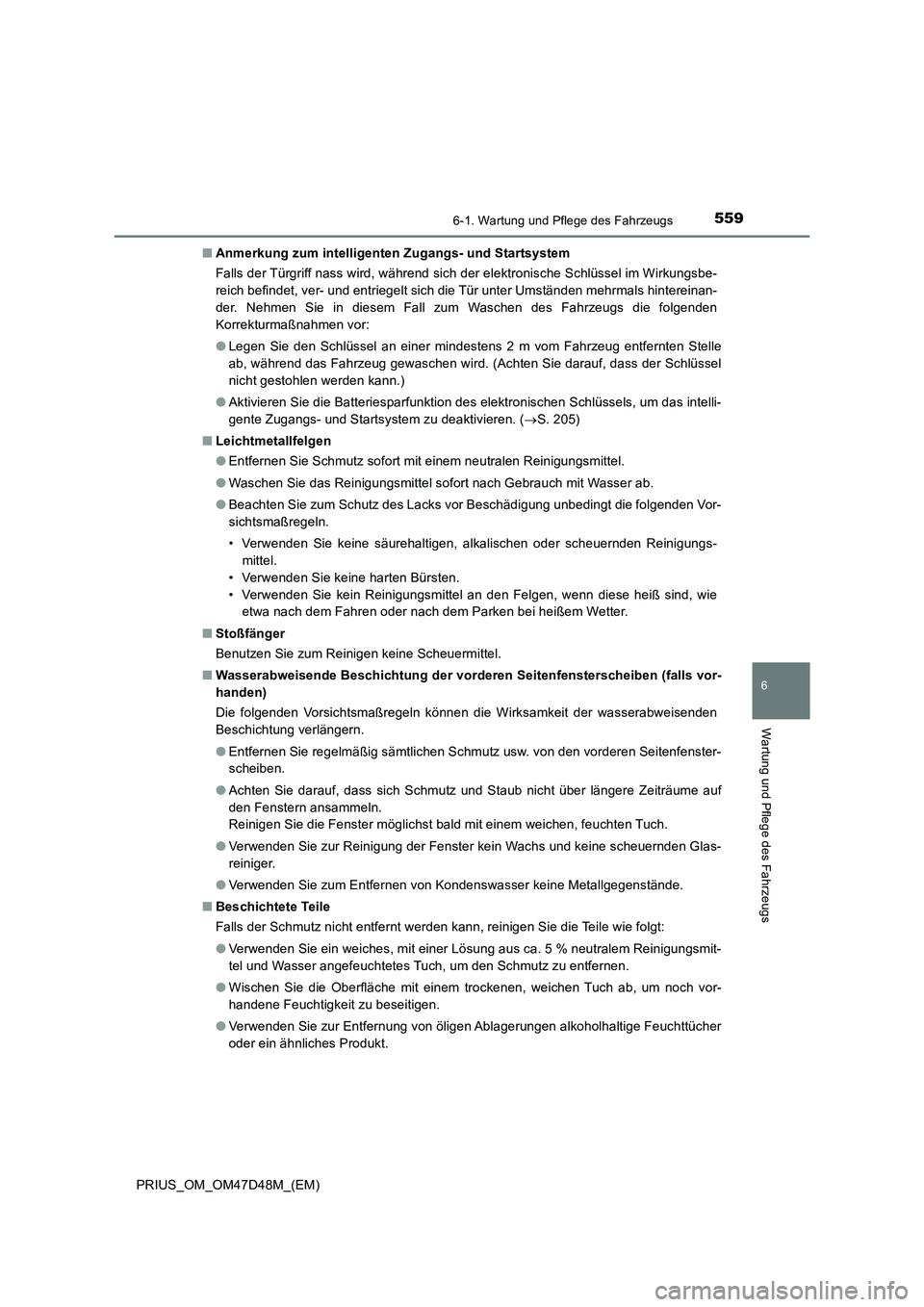 TOYOTA PRIUS 2020 Betriebsanleitungen (in German) 5596-1. Wartung und Pflege des Fahrzeugs
PRIUS_OM_OM47D48M_(EM)
6
Wartung und Pflege des Fahrzeugs
■Anmerkung zum intelligenten Zugangs- und Startsystem
Falls der Türgriff nass wird, während sich TOYOTA PRIUS 2020 Betriebsanleitungen (in German) 5596-1. Wartung und Pflege des Fahrzeugs
PRIUS_OM_OM47D48M_(EM)
6
Wartung und Pflege des Fahrzeugs
■Anmerkung zum intelligenten Zugangs- und Startsystem
Falls der Türgriff nass wird, während sich