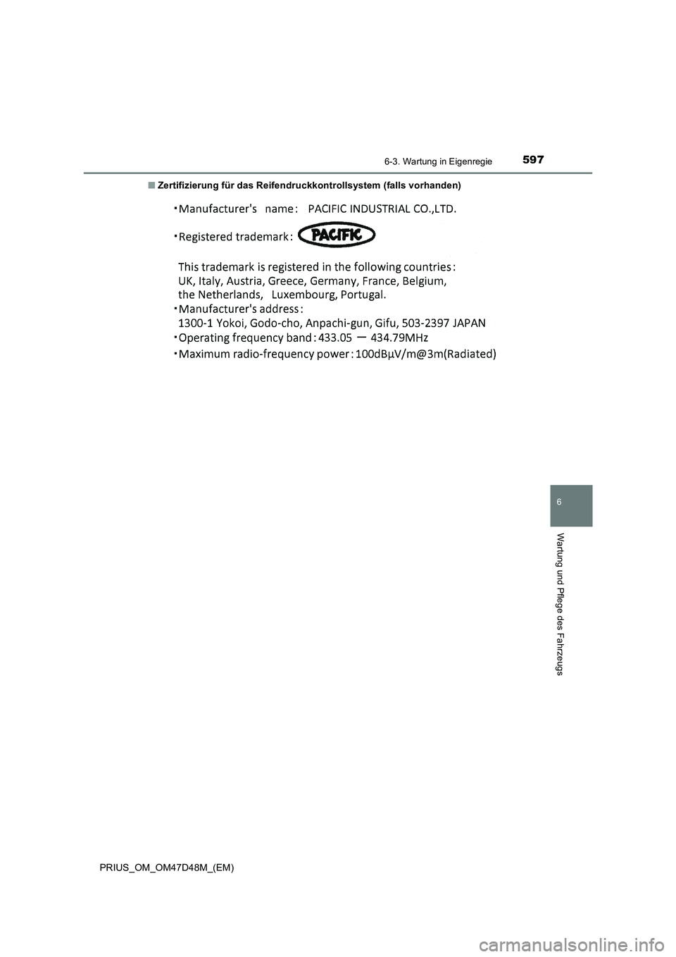 TOYOTA PRIUS 2020  Betriebsanleitungen (in German) 5976-3. Wartung in Eigenregie
PRIUS_OM_OM47D48M_(EM)
6
Wartung und Pflege des Fahrzeugs
■Zertifizierung für das Reifendruckkontrollsystem (falls vorhanden) 