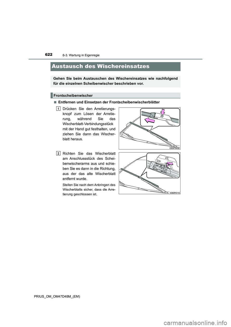 TOYOTA PRIUS 2020  Betriebsanleitungen (in German) 6226-3. Wartung in Eigenregie
PRIUS_OM_OM47D48M_(EM)
Austausch des Wischereinsatzes
■Entfernen und Einsetzen der Frontscheibenwischerblätter
Drücken Sie den Arretierungs-
knopf zum Lösen der Arre