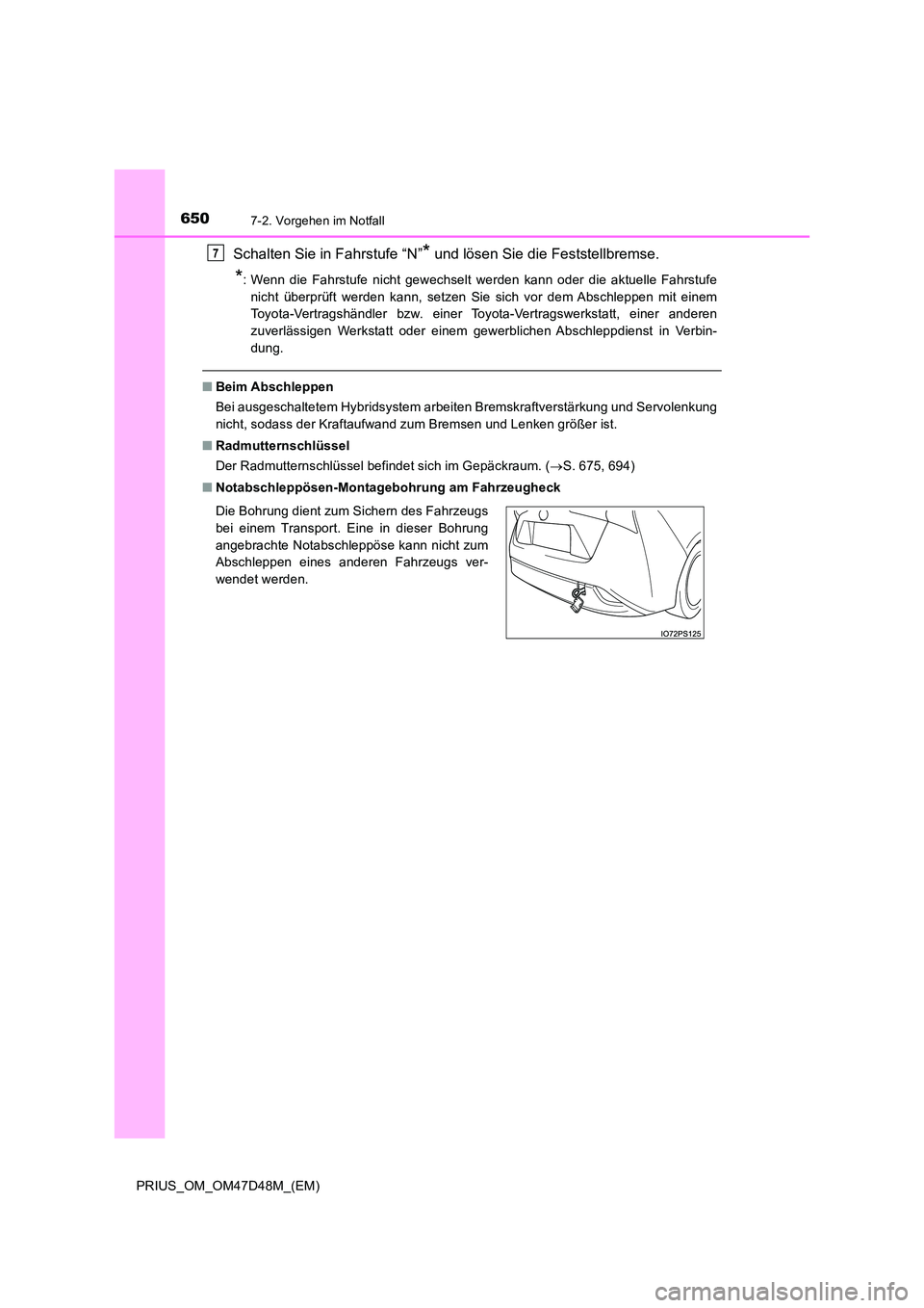 TOYOTA PRIUS 2020  Betriebsanleitungen (in German) 6507-2. Vorgehen im Notfall
PRIUS_OM_OM47D48M_(EM)
Schalten Sie in Fahrstufe “N”* und lösen Sie die Feststellbremse.
*: Wenn die Fahrstufe nicht gewechselt werden kann oder die aktuelle Fahrstufe