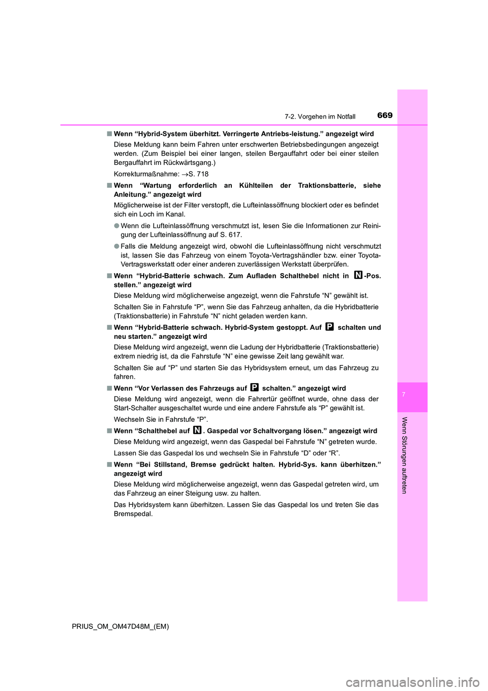 TOYOTA PRIUS 2020  Betriebsanleitungen (in German) 6697-2. Vorgehen im Notfall
PRIUS_OM_OM47D48M_(EM)
7
Wenn Störungen auftreten
■Wenn “Hybrid-System überhitzt. Verringerte Antriebs-leistung.” angezeigt wird 
Diese Meldung kann beim Fahren unt