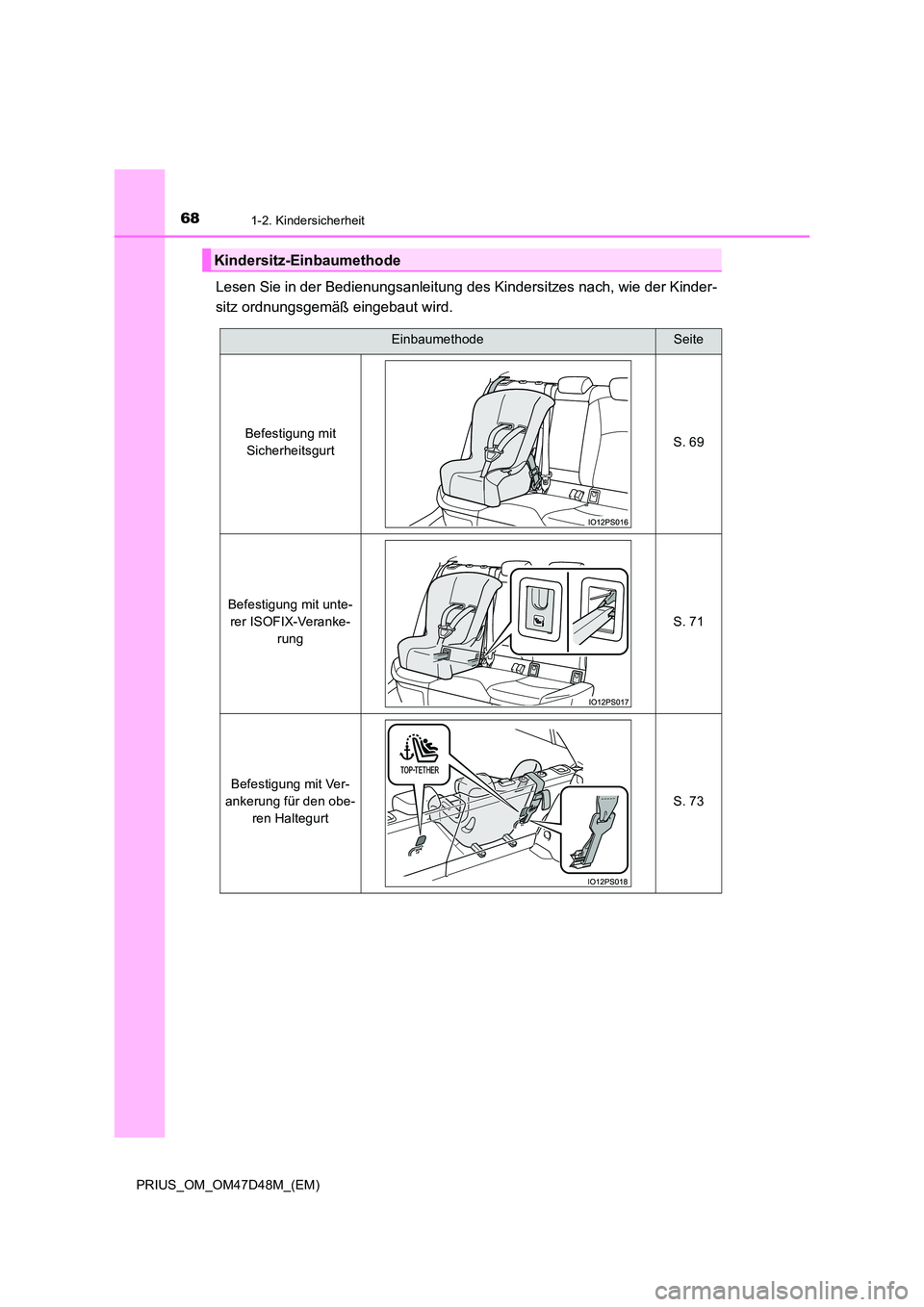 TOYOTA PRIUS 2020  Betriebsanleitungen (in German) 681-2. Kindersicherheit
PRIUS_OM_OM47D48M_(EM)
Lesen Sie in der Bedienungsanleitung des Kindersitzes nach, wie der Kinder- 
sitz ordnungsgemäß eingebaut wird.
Kindersitz-Einbaumethode
EinbaumethodeS
