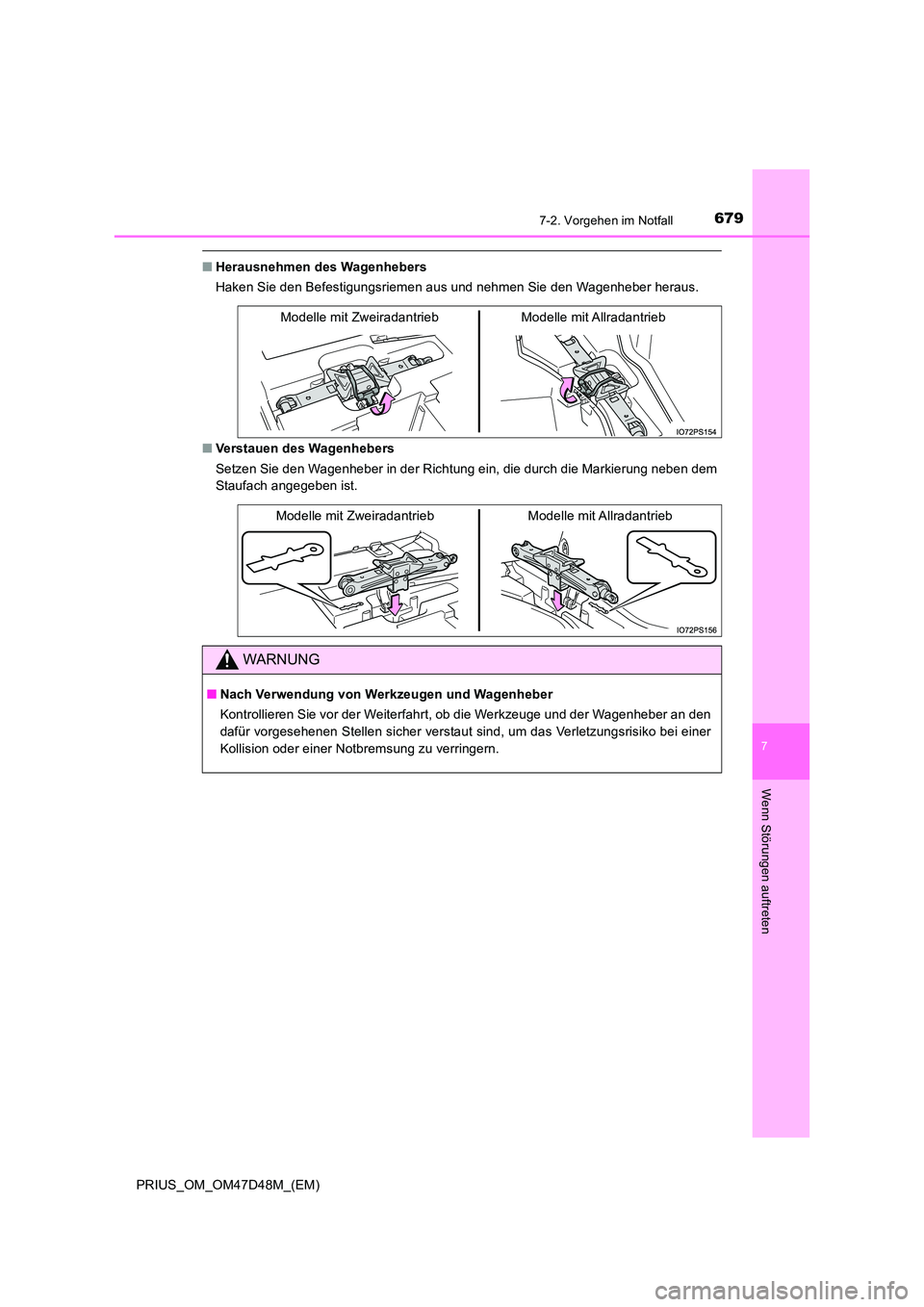 TOYOTA PRIUS 2020  Betriebsanleitungen (in German) 6797-2. Vorgehen im Notfall
PRIUS_OM_OM47D48M_(EM)
7
Wenn Störungen auftreten
■Herausnehmen des Wagenhebers 
Haken Sie den Befestigungsriemen aus und nehmen Sie den Wagenheber heraus. 
■ Verstaue