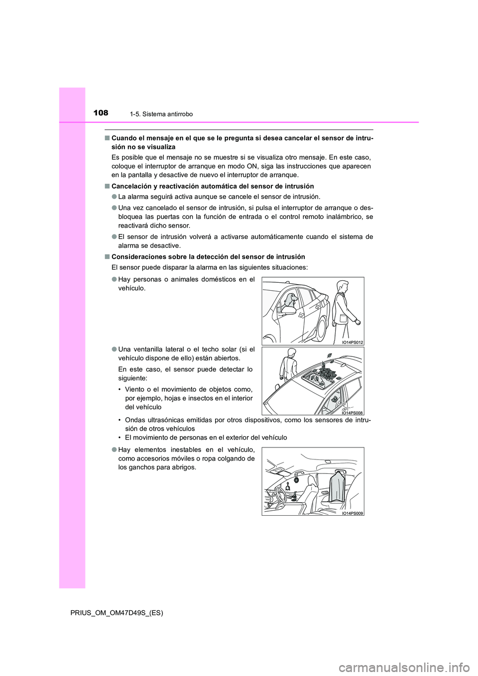TOYOTA PRIUS 2020  Manual del propietario (in Spanish) 1081-5. Sistema antirrobo
PRIUS_OM_OM47D49S_(ES)
■Cuando el mensaje en el que se le pregunta si desea cancelar el sensor de intru- 
sión no se visualiza 
Es posible que el mensaje no se muestre si 