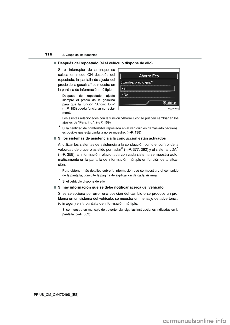 TOYOTA PRIUS 2020  Manual del propietario (in Spanish) 1162. Grupo de instrumentos
PRIUS_OM_OM47D49S_(ES)■
Después del repostado (si el vehículo dispone de ello)
Si el interruptor de arranque se
coloca en modo ON después del
repostado, la pantalla de