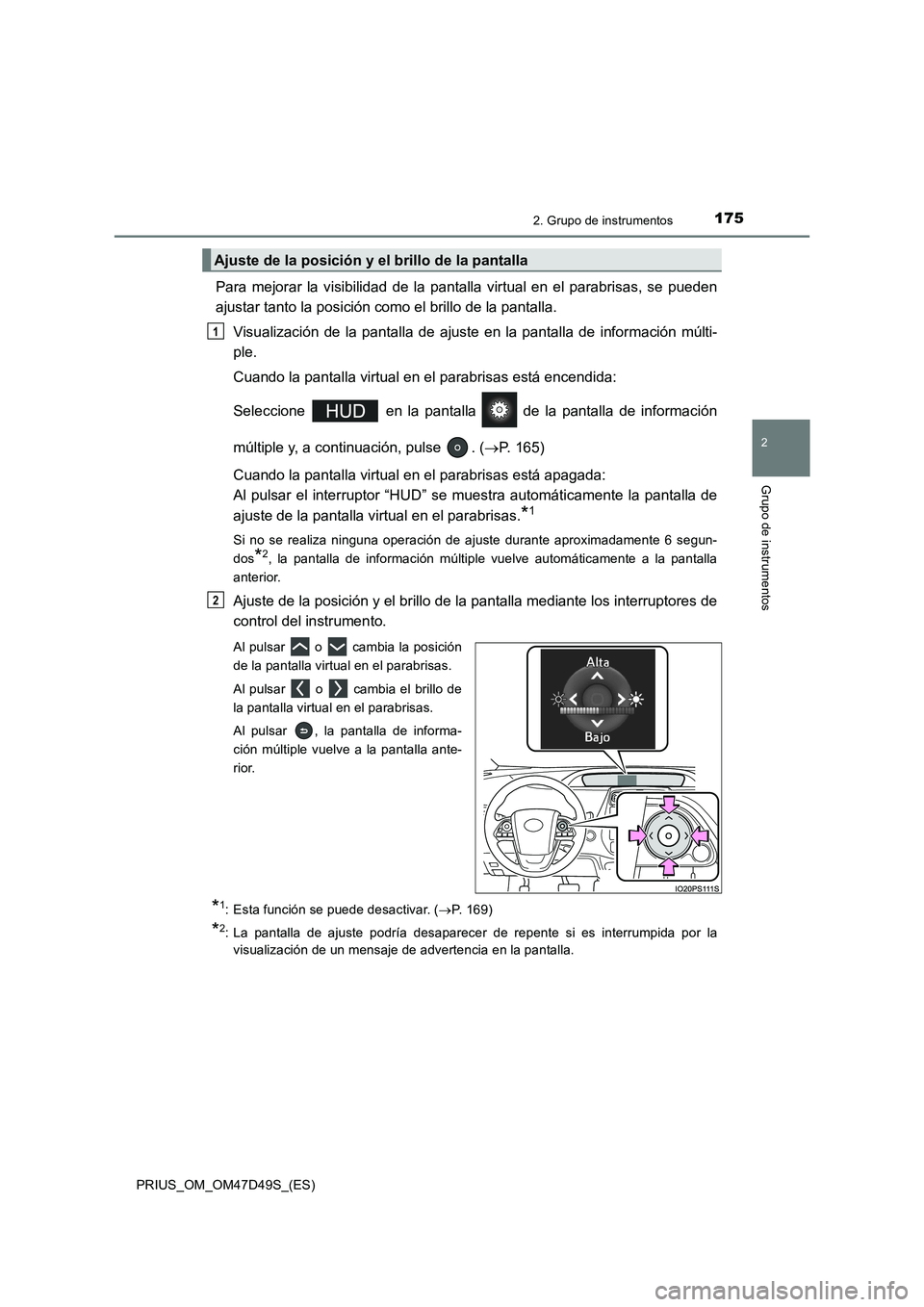 TOYOTA PRIUS 2020  Manual del propietario (in Spanish) 1752. Grupo de instrumentos
2
Grupo de instrumentos
PRIUS_OM_OM47D49S_(ES)
Para mejorar la visibilidad de la pantalla virtual en el parabrisas, se pueden
ajustar tanto la posición como el brillo de l