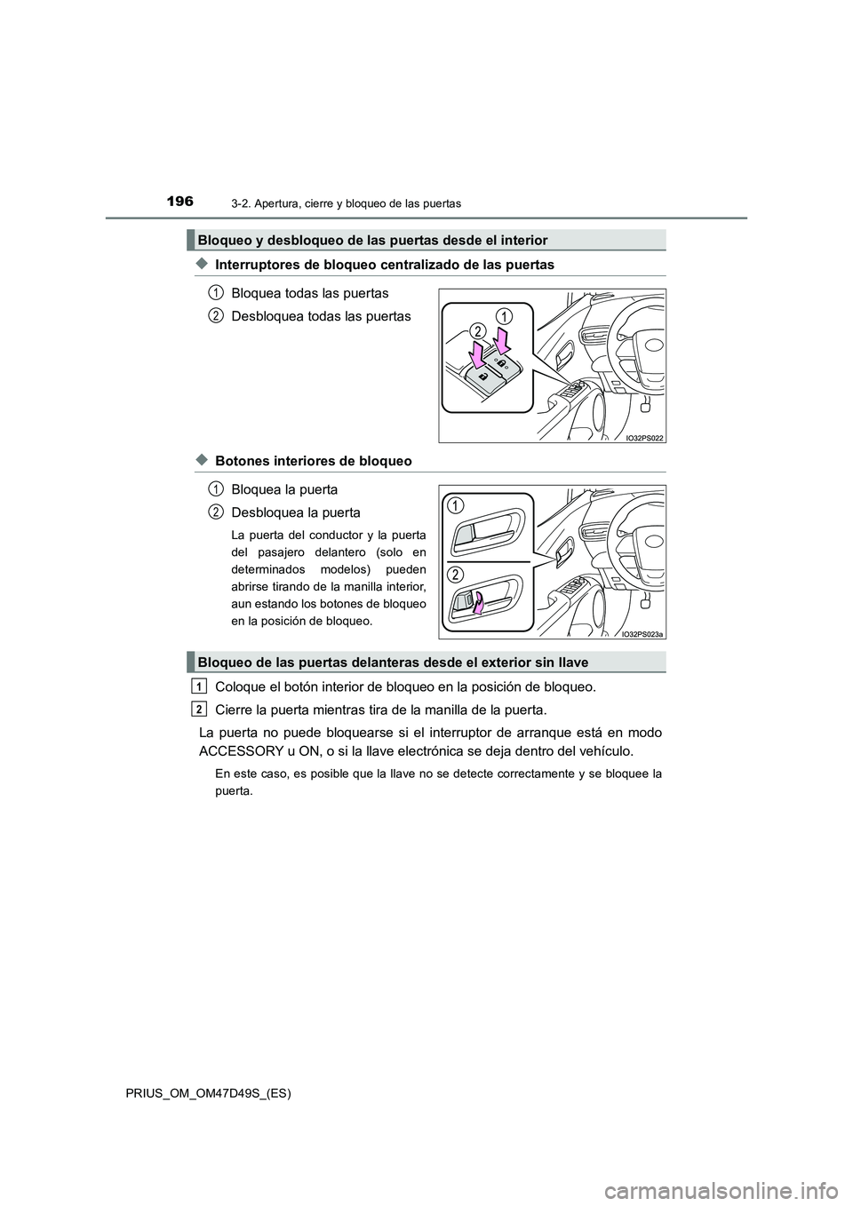 TOYOTA PRIUS 2020  Manual del propietario (in Spanish) 1963-2. Apertura, cierre y bloqueo de las puertas
PRIUS_OM_OM47D49S_(ES)
◆Interruptores de bloqueo centralizado de las puertas
Bloquea todas las puertas
Desbloquea todas las puertas
◆Botones inter