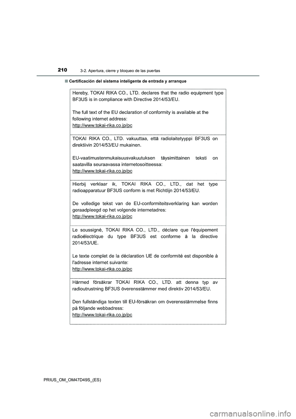 TOYOTA PRIUS 2020  Manual del propietario (in Spanish) 2103-2. Apertura, cierre y bloqueo de las puertas
PRIUS_OM_OM47D49S_(ES)■Certificación del sistema inteligente de entrada y arranque 