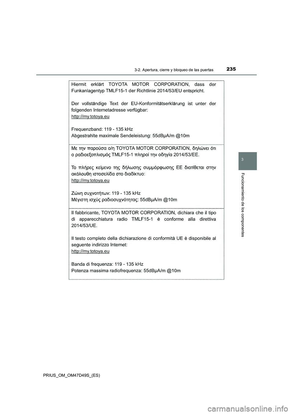 TOYOTA PRIUS 2020  Manual del propietario (in Spanish) 2353-2. Apertura, cierre y bloqueo de las puertas
3
Funcionamiento de los componentes
PRIUS_OM_OM47D49S_(ES) 