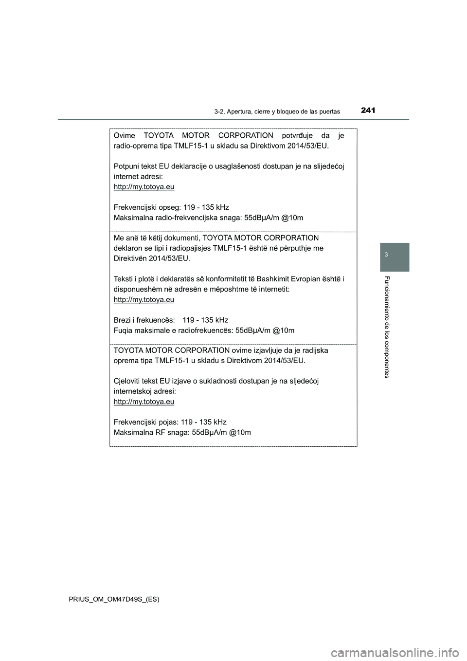 TOYOTA PRIUS 2020  Manual del propietario (in Spanish) 2413-2. Apertura, cierre y bloqueo de las puertas
3
Funcionamiento de los componentes
PRIUS_OM_OM47D49S_(ES) 