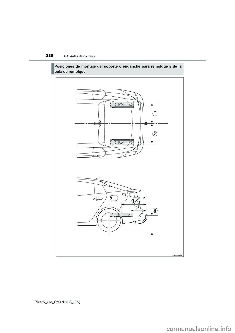 TOYOTA PRIUS 2020  Manual del propietario (in Spanish) 2864-1. Antes de conducir
PRIUS_OM_OM47D49S_(ES)
Posiciones de montaje del soporte o enganche para remolque y de la
bola de remolque 