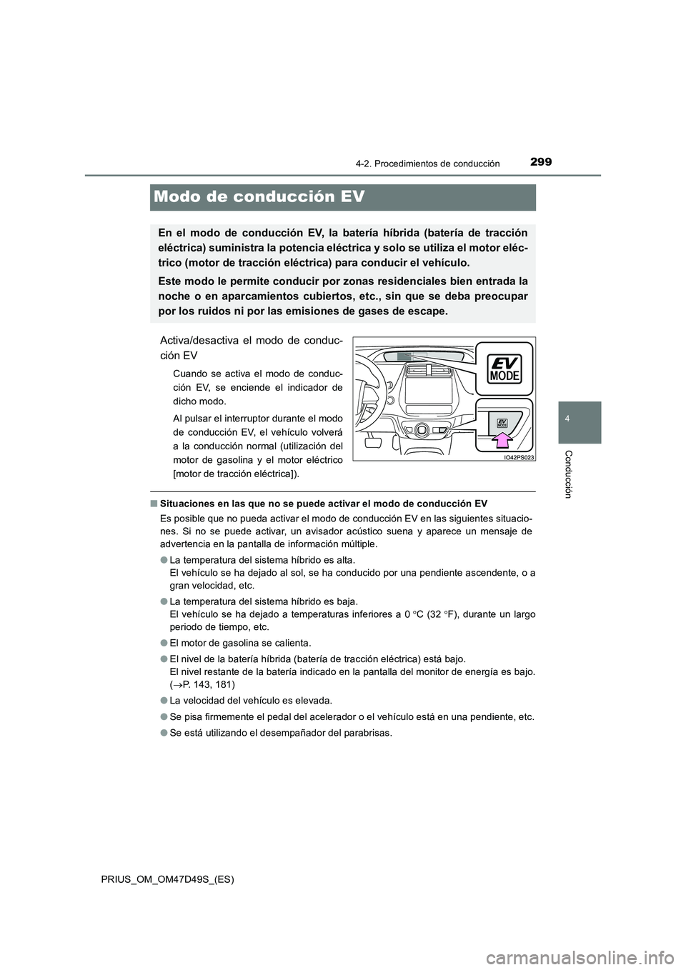 TOYOTA PRIUS 2020 Manual del propietario (in Spanish) 299
4
4-2. Procedimientos de conducción
Conducción
PRIUS_OM_OM47D49S_(ES)
Modo de conducción EV
Activa/desactiva el modo de conduc-
ción EV
Cuando se activa el modo de conduc-
ción EV, se enciend TOYOTA PRIUS 2020 Manual del propietario (in Spanish) 299
4
4-2. Procedimientos de conducción
Conducción
PRIUS_OM_OM47D49S_(ES)
Modo de conducción EV
Activa/desactiva el modo de conduc-
ción EV
Cuando se activa el modo de conduc-
ción EV, se enciend