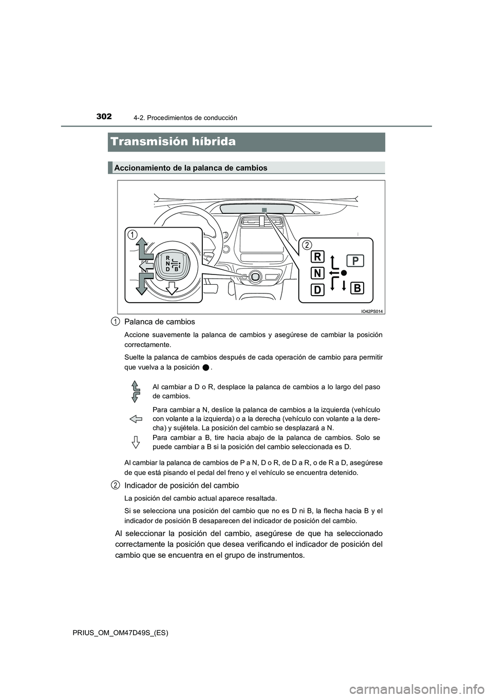 TOYOTA PRIUS 2020 Manual del propietario (in Spanish) 3024-2. Procedimientos de conducción
PRIUS_OM_OM47D49S_(ES)
Transmisión híbrida
Palanca de cambios
Accione suavemente la palanca de cambios y asegúrese de cambiar la posición
correctamente.
Sue TOYOTA PRIUS 2020 Manual del propietario (in Spanish) 3024-2. Procedimientos de conducción
PRIUS_OM_OM47D49S_(ES)
Transmisión híbrida
Palanca de cambios
Accione suavemente la palanca de cambios y asegúrese de cambiar la posición
correctamente.
Sue
