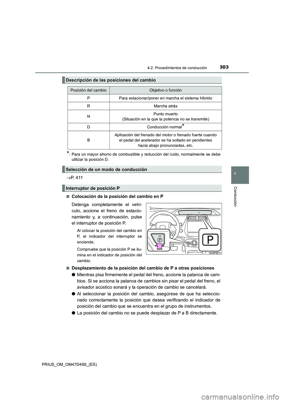 TOYOTA PRIUS 2020 Manual del propietario (in Spanish) 3034-2. Procedimientos de conducción
4
Conducción
PRIUS_OM_OM47D49S_(ES)
*: Para un mayor ahorro de combustible y reducción del ruido, normalmente se debe
utilizar la posición D.
P. 4 11
■Co TOYOTA PRIUS 2020 Manual del propietario (in Spanish) 3034-2. Procedimientos de conducción
4
Conducción
PRIUS_OM_OM47D49S_(ES)
*: Para un mayor ahorro de combustible y reducción del ruido, normalmente se debe
utilizar la posición D.
P. 4 11
■Co