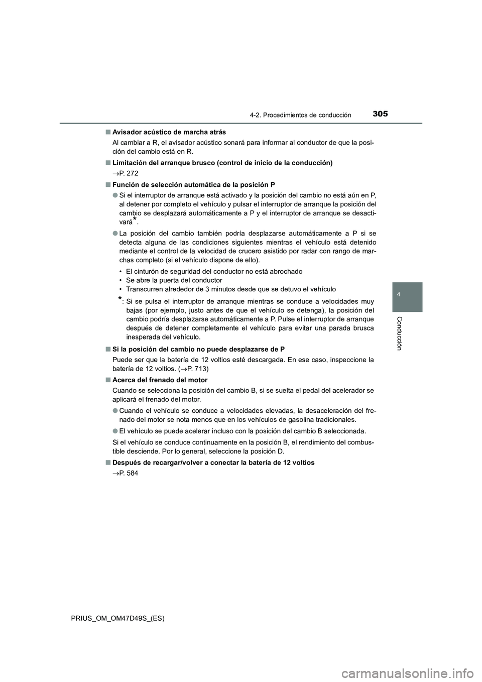 TOYOTA PRIUS 2020 Manual del propietario (in Spanish) 3054-2. Procedimientos de conducción
4
Conducción
PRIUS_OM_OM47D49S_(ES)■Avisador acústico de marcha atrás
Al cambiar a R, el avisador acústico sonará para informar al conductor de que la posi TOYOTA PRIUS 2020 Manual del propietario (in Spanish) 3054-2. Procedimientos de conducción
4
Conducción
PRIUS_OM_OM47D49S_(ES)■Avisador acústico de marcha atrás
Al cambiar a R, el avisador acústico sonará para informar al conductor de que la posi