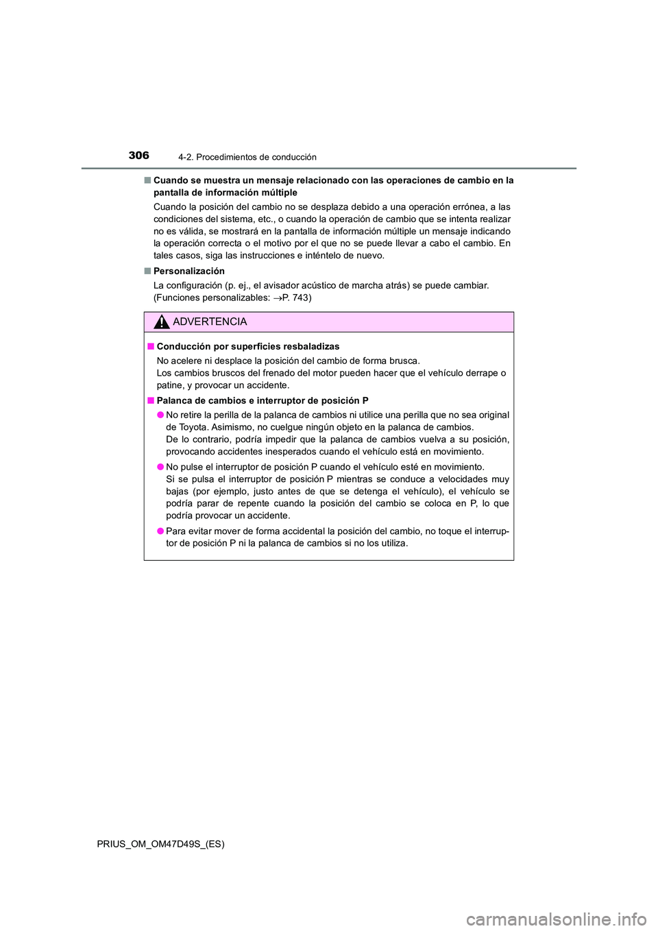 TOYOTA PRIUS 2020 Manual del propietario (in Spanish) 3064-2. Procedimientos de conducción
PRIUS_OM_OM47D49S_(ES)
■ Cuando se muestra un mensaje relacionado con las operaciones de cambio en la
pantalla de información múltiple
Cuando la posición TOYOTA PRIUS 2020 Manual del propietario (in Spanish) 3064-2. Procedimientos de conducción
PRIUS_OM_OM47D49S_(ES)
■ Cuando se muestra un mensaje relacionado con las operaciones de cambio en la
pantalla de información múltiple
Cuando la posición