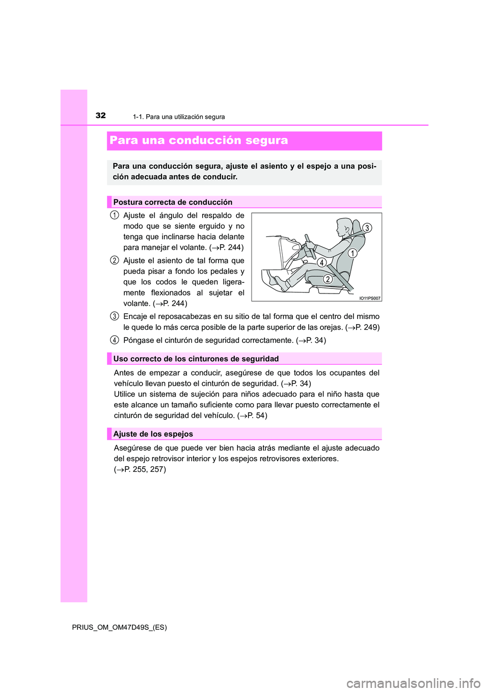 TOYOTA PRIUS 2020 Manual del propietario (in Spanish) 321-1. Para una utilización segura
PRIUS_OM_OM47D49S_(ES)
Para una conducción segura
Ajuste el ángulo del respaldo de
modo que se siente erguido y no
tenga que inclinarse hacia delante
para manej TOYOTA PRIUS 2020 Manual del propietario (in Spanish) 321-1. Para una utilización segura
PRIUS_OM_OM47D49S_(ES)
Para una conducción segura
Ajuste el ángulo del respaldo de
modo que se siente erguido y no
tenga que inclinarse hacia delante
para manej