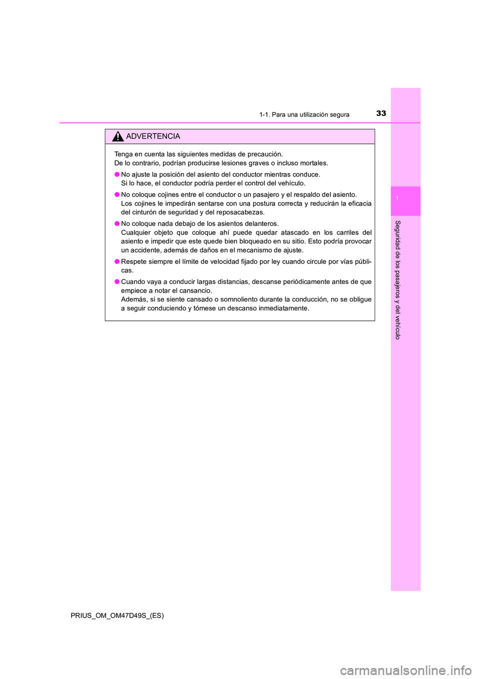 TOYOTA PRIUS 2020 Manual del propietario (in Spanish) 331-1. Para una utilización segura
1
PRIUS_OM_OM47D49S_(ES)
Seguridad de los pasajeros y del vehículo
ADVERTENCIA
Tenga en cuenta las siguientes medidas de precaución.
De lo contrario, podrían p TOYOTA PRIUS 2020 Manual del propietario (in Spanish) 331-1. Para una utilización segura
1
PRIUS_OM_OM47D49S_(ES)
Seguridad de los pasajeros y del vehículo
ADVERTENCIA
Tenga en cuenta las siguientes medidas de precaución.
De lo contrario, podrían p