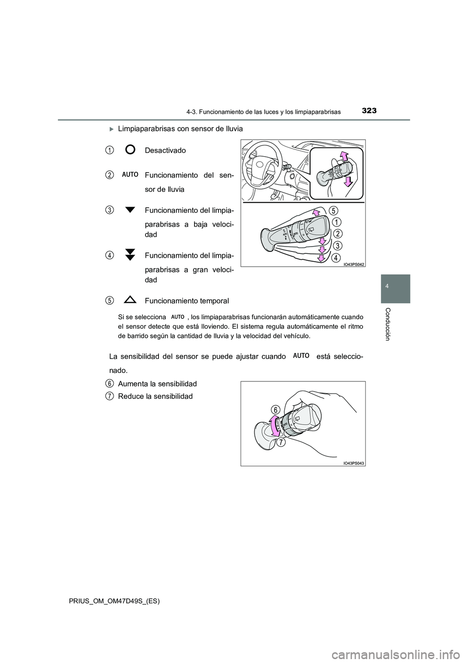 TOYOTA PRIUS 2020  Manual del propietario (in Spanish) 3234-3. Funcionamiento de las luces y los limpiaparabrisas
4
Conducción
PRIUS_OM_OM47D49S_(ES)
Limpiaparabrisas con sensor de lluvia 
Desactivado 
Funcionamiento del sen- 
sor de lluvia 
Funcionam