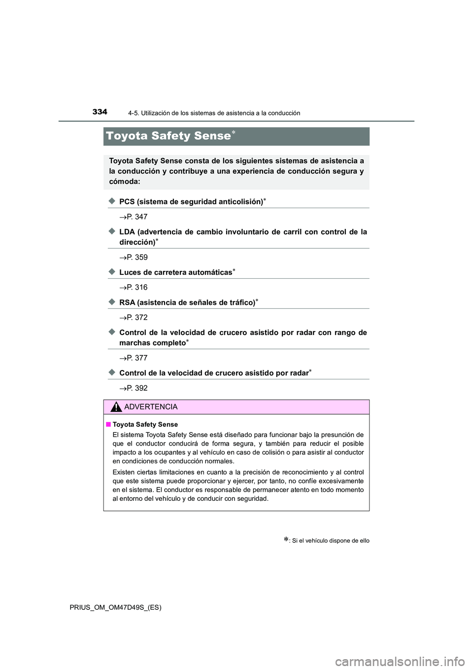 TOYOTA PRIUS 2020 Manual del propietario (in Spanish) 3344-5. Utilización de los sistemas de asistencia a la conducción
PRIUS_OM_OM47D49S_(ES)
Toyota Safety Sense
◆PCS (sistema de seguridad anticolisión)
P. 347
◆LDA (advertencia de cambio TOYOTA PRIUS 2020 Manual del propietario (in Spanish) 3344-5. Utilización de los sistemas de asistencia a la conducción
PRIUS_OM_OM47D49S_(ES)
Toyota Safety Sense
◆PCS (sistema de seguridad anticolisión)
P. 347
◆LDA (advertencia de cambio
