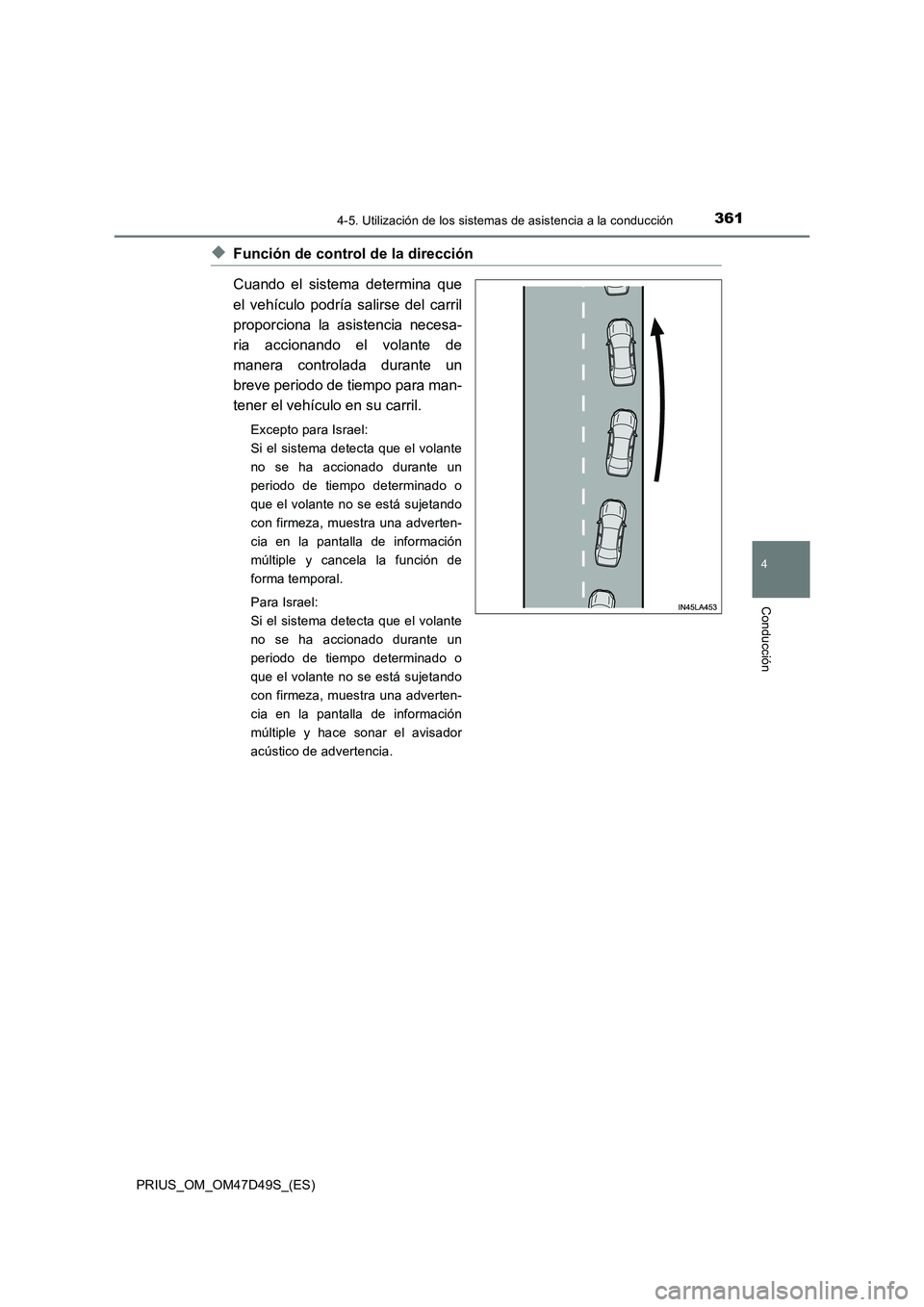 TOYOTA PRIUS 2020  Manual del propietario (in Spanish) 3614-5. Utilización de los sistemas de asistencia a la conducción
4
Conducción
PRIUS_OM_OM47D49S_(ES)
◆Función de control de la dirección
Cuando el sistema determina que
el vehículo podría sa