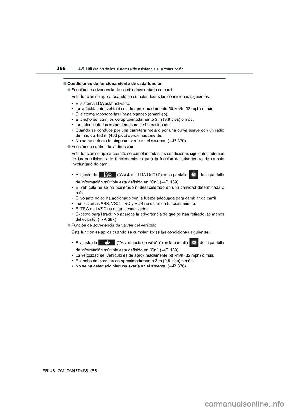 TOYOTA PRIUS 2020 Manual del propietario (in Spanish) 3664-5. Utilización de los sistemas de asistencia a la conducción
PRIUS_OM_OM47D49S_(ES)
■Condiciones de funcionamiento de cada función
●Función de advertencia de cambio involuntario de carril TOYOTA PRIUS 2020 Manual del propietario (in Spanish) 3664-5. Utilización de los sistemas de asistencia a la conducción
PRIUS_OM_OM47D49S_(ES)
■Condiciones de funcionamiento de cada función
●Función de advertencia de cambio involuntario de carril