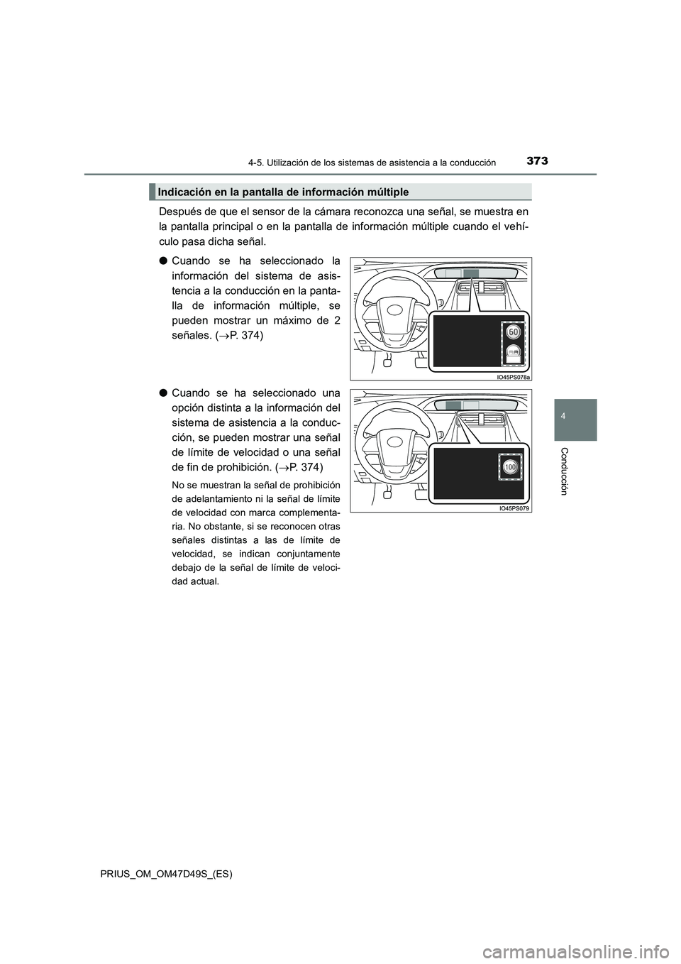 TOYOTA PRIUS 2020 Manual del propietario (in Spanish) 3734-5. Utilización de los sistemas de asistencia a la conducción
4
Conducción
PRIUS_OM_OM47D49S_(ES)
Después de que el sensor de la cámara reconozca una señal, se muestra en
la pantalla princip TOYOTA PRIUS 2020 Manual del propietario (in Spanish) 3734-5. Utilización de los sistemas de asistencia a la conducción
4
Conducción
PRIUS_OM_OM47D49S_(ES)
Después de que el sensor de la cámara reconozca una señal, se muestra en
la pantalla princip