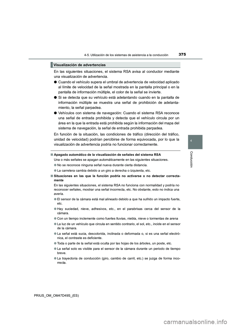 TOYOTA PRIUS 2020 Manual del propietario (in Spanish) 3754-5. Utilización de los sistemas de asistencia a la conducción
4
Conducción
PRIUS_OM_OM47D49S_(ES)
En las siguientes situaciones, el sistema RSA avisa al conductor mediante
una visualización de TOYOTA PRIUS 2020 Manual del propietario (in Spanish) 3754-5. Utilización de los sistemas de asistencia a la conducción
4
Conducción
PRIUS_OM_OM47D49S_(ES)
En las siguientes situaciones, el sistema RSA avisa al conductor mediante
una visualización de