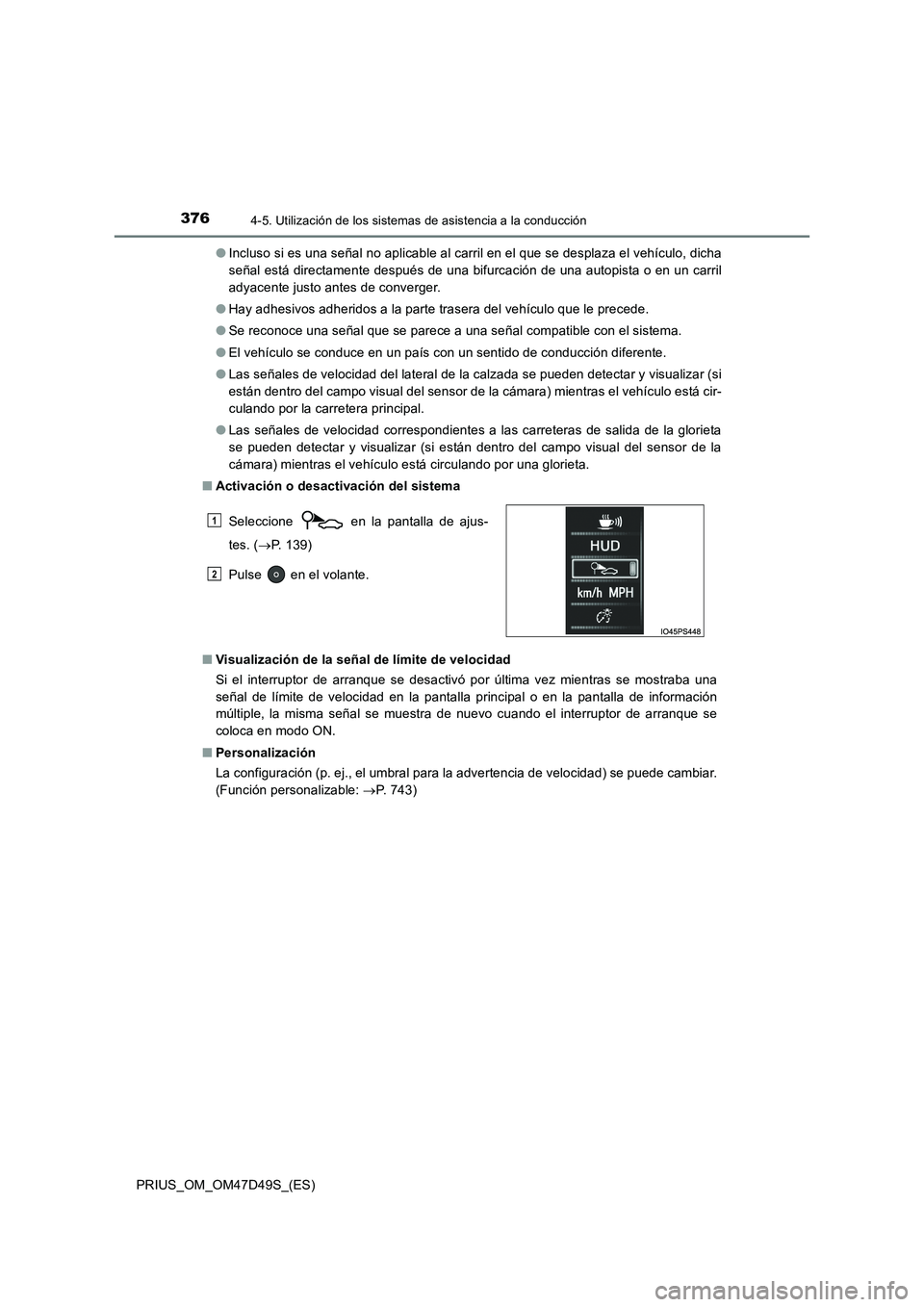 TOYOTA PRIUS 2020 Manual del propietario (in Spanish) 3764-5. Utilización de los sistemas de asistencia a la conducción
PRIUS_OM_OM47D49S_(ES)●Incluso si es una señal no aplicable al carril en el que se desplaza el vehículo, dicha
señal está dire TOYOTA PRIUS 2020 Manual del propietario (in Spanish) 3764-5. Utilización de los sistemas de asistencia a la conducción
PRIUS_OM_OM47D49S_(ES)●Incluso si es una señal no aplicable al carril en el que se desplaza el vehículo, dicha
señal está dire