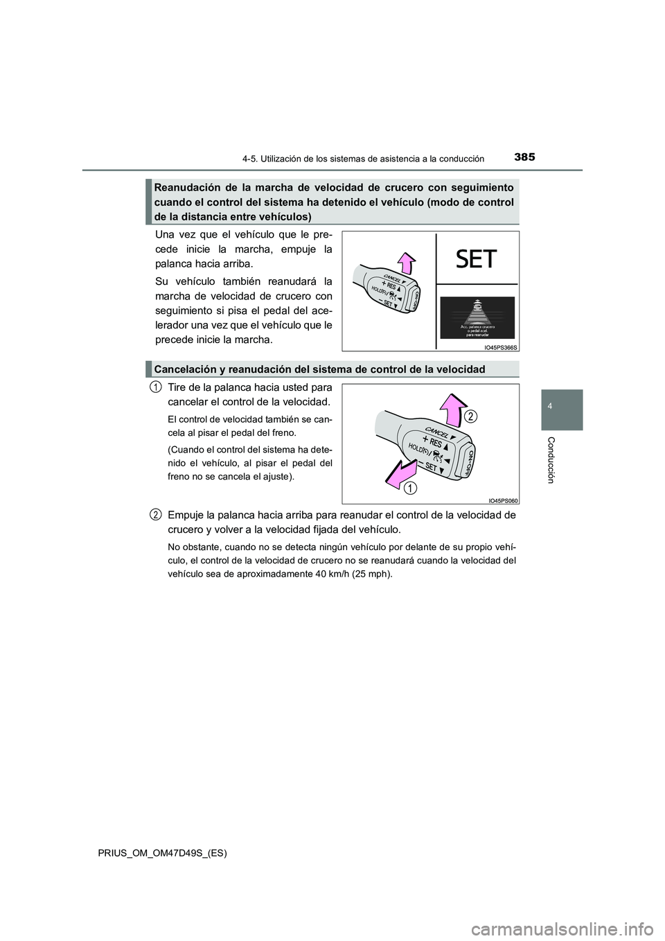 TOYOTA PRIUS 2020 Manual del propietario (in Spanish) 3854-5. Utilización de los sistemas de asistencia a la conducción
4
Conducción
PRIUS_OM_OM47D49S_(ES)
Una vez que el vehículo que le pre-
cede inicie la marcha, empuje la
palanca hacia arriba.
Su TOYOTA PRIUS 2020 Manual del propietario (in Spanish) 3854-5. Utilización de los sistemas de asistencia a la conducción
4
Conducción
PRIUS_OM_OM47D49S_(ES)
Una vez que el vehículo que le pre-
cede inicie la marcha, empuje la
palanca hacia arriba.
Su