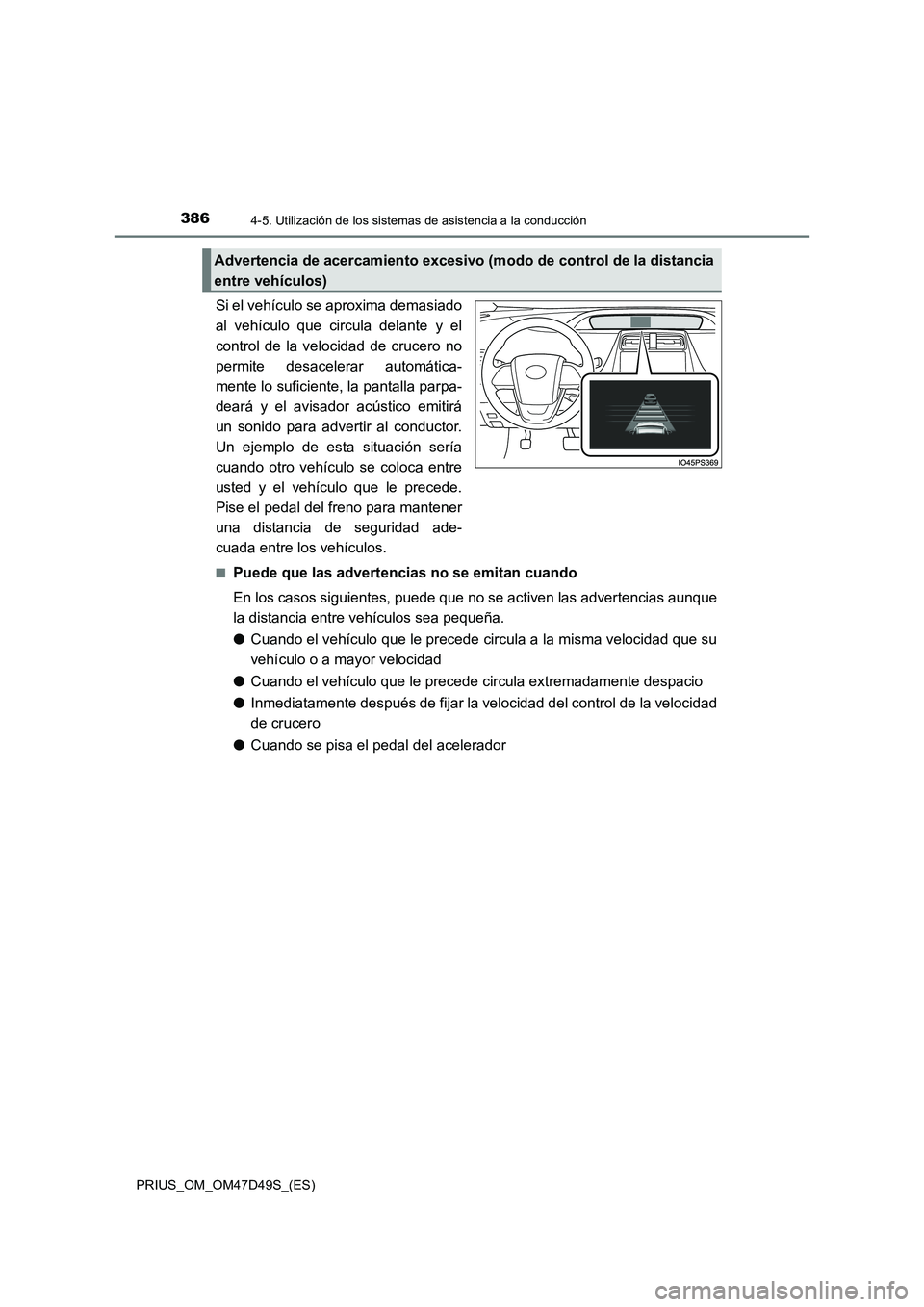 TOYOTA PRIUS 2020 Manual del propietario (in Spanish) 3864-5. Utilización de los sistemas de asistencia a la conducción
PRIUS_OM_OM47D49S_(ES)
Si el vehículo se aproxima demasiado
al vehículo que circula delante y el
control de la velocidad de crucer TOYOTA PRIUS 2020 Manual del propietario (in Spanish) 3864-5. Utilización de los sistemas de asistencia a la conducción
PRIUS_OM_OM47D49S_(ES)
Si el vehículo se aproxima demasiado
al vehículo que circula delante y el
control de la velocidad de crucer