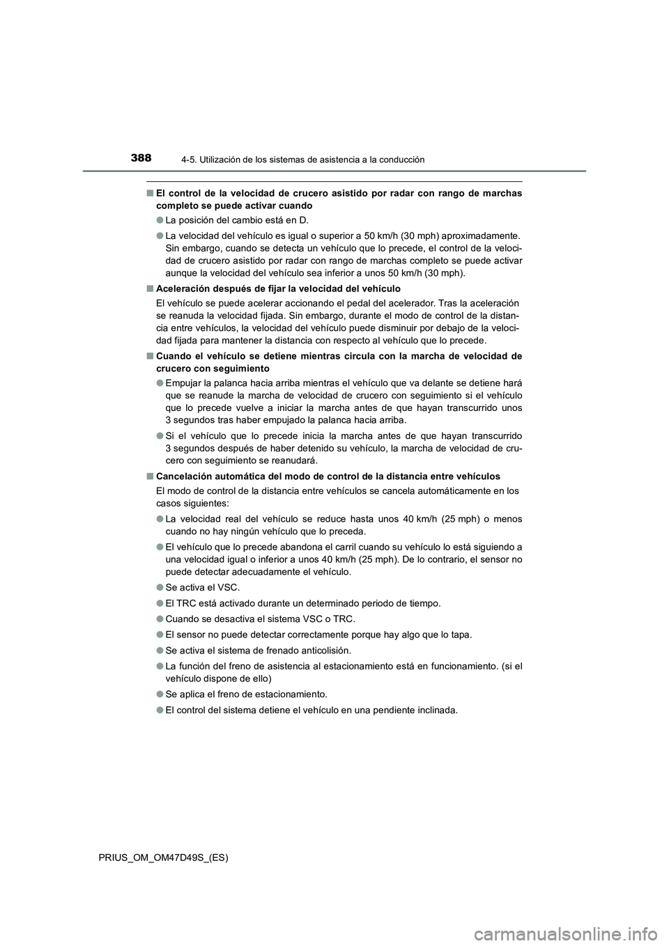 TOYOTA PRIUS 2020 Manual del propietario (in Spanish) 3884-5. Utilización de los sistemas de asistencia a la conducción
PRIUS_OM_OM47D49S_(ES)
■El control de la velocidad de crucero asistido por radar con rango de marchas
completo se puede activar cu TOYOTA PRIUS 2020 Manual del propietario (in Spanish) 3884-5. Utilización de los sistemas de asistencia a la conducción
PRIUS_OM_OM47D49S_(ES)
■El control de la velocidad de crucero asistido por radar con rango de marchas
completo se puede activar cu