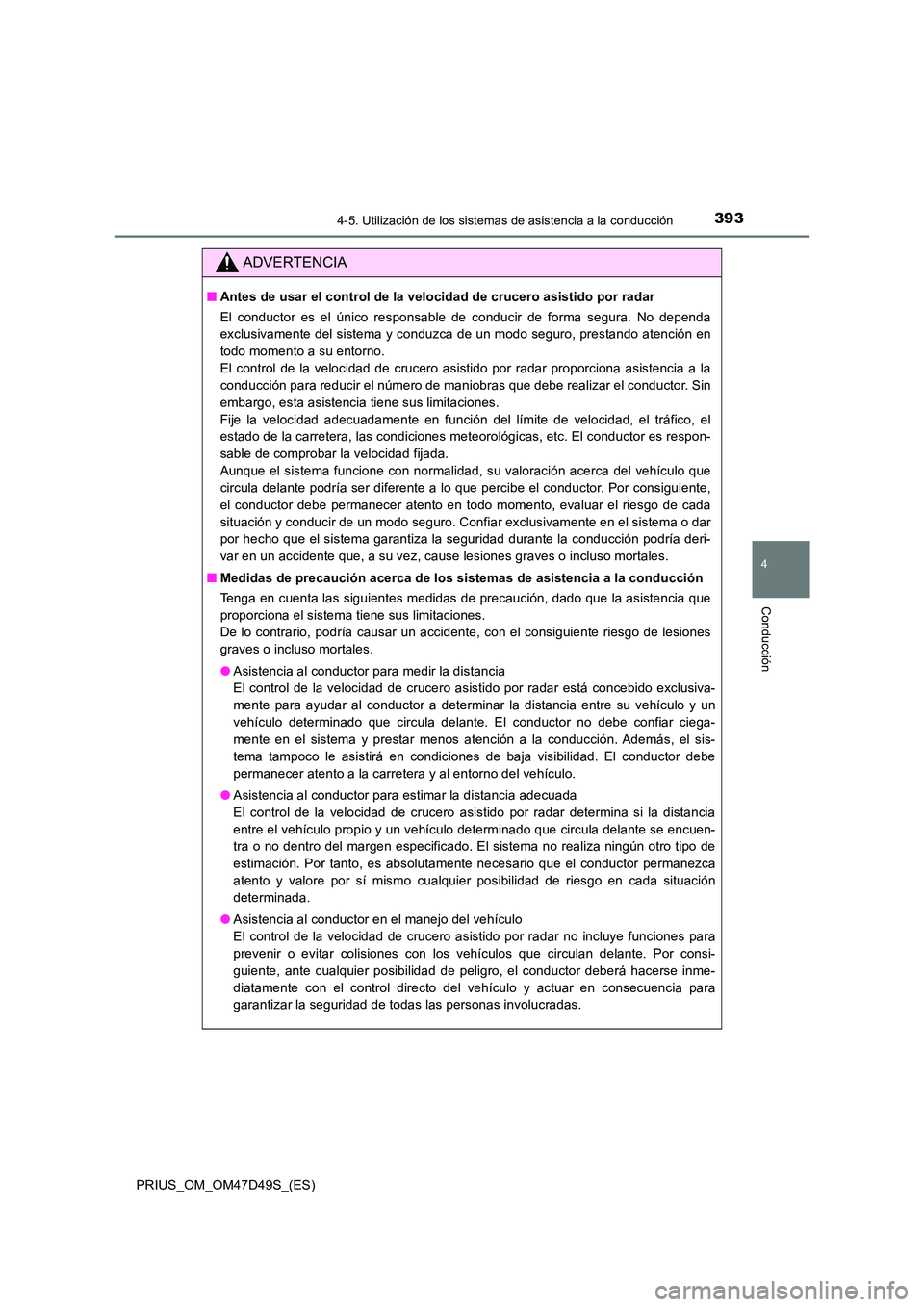 TOYOTA PRIUS 2020 Manual del propietario (in Spanish) 3934-5. Utilización de los sistemas de asistencia a la conducción
4
Conducción
PRIUS_OM_OM47D49S_(ES)
ADVERTENCIA
■Antes de usar el control de la velocidad de crucero asistido por radar
El condu TOYOTA PRIUS 2020 Manual del propietario (in Spanish) 3934-5. Utilización de los sistemas de asistencia a la conducción
4
Conducción
PRIUS_OM_OM47D49S_(ES)
ADVERTENCIA
■Antes de usar el control de la velocidad de crucero asistido por radar
El condu
