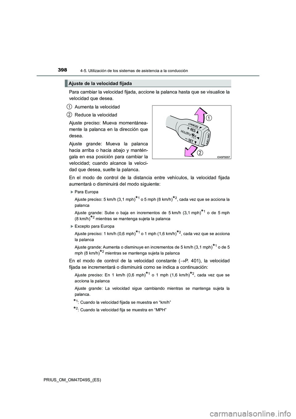 TOYOTA PRIUS 2020 Manual del propietario (in Spanish) 3984-5. Utilización de los sistemas de asistencia a la conducción
PRIUS_OM_OM47D49S_(ES)
Para cambiar la velocidad fijada, accione la palanca hasta que se visualice la
velocidad que desea.
Aumenta l TOYOTA PRIUS 2020 Manual del propietario (in Spanish) 3984-5. Utilización de los sistemas de asistencia a la conducción
PRIUS_OM_OM47D49S_(ES)
Para cambiar la velocidad fijada, accione la palanca hasta que se visualice la
velocidad que desea.
Aumenta l