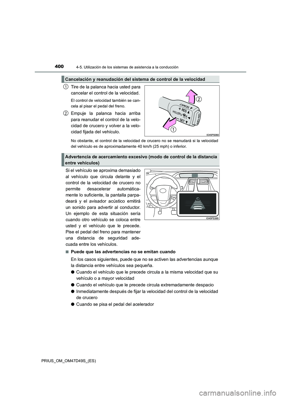 TOYOTA PRIUS 2020 Manual del propietario (in Spanish) 4004-5. Utilización de los sistemas de asistencia a la conducción
PRIUS_OM_OM47D49S_(ES)
Tire de la palanca hacia usted para
cancelar el control de la velocidad.
El control de velocidad también se TOYOTA PRIUS 2020 Manual del propietario (in Spanish) 4004-5. Utilización de los sistemas de asistencia a la conducción
PRIUS_OM_OM47D49S_(ES)
Tire de la palanca hacia usted para
cancelar el control de la velocidad.
El control de velocidad también se