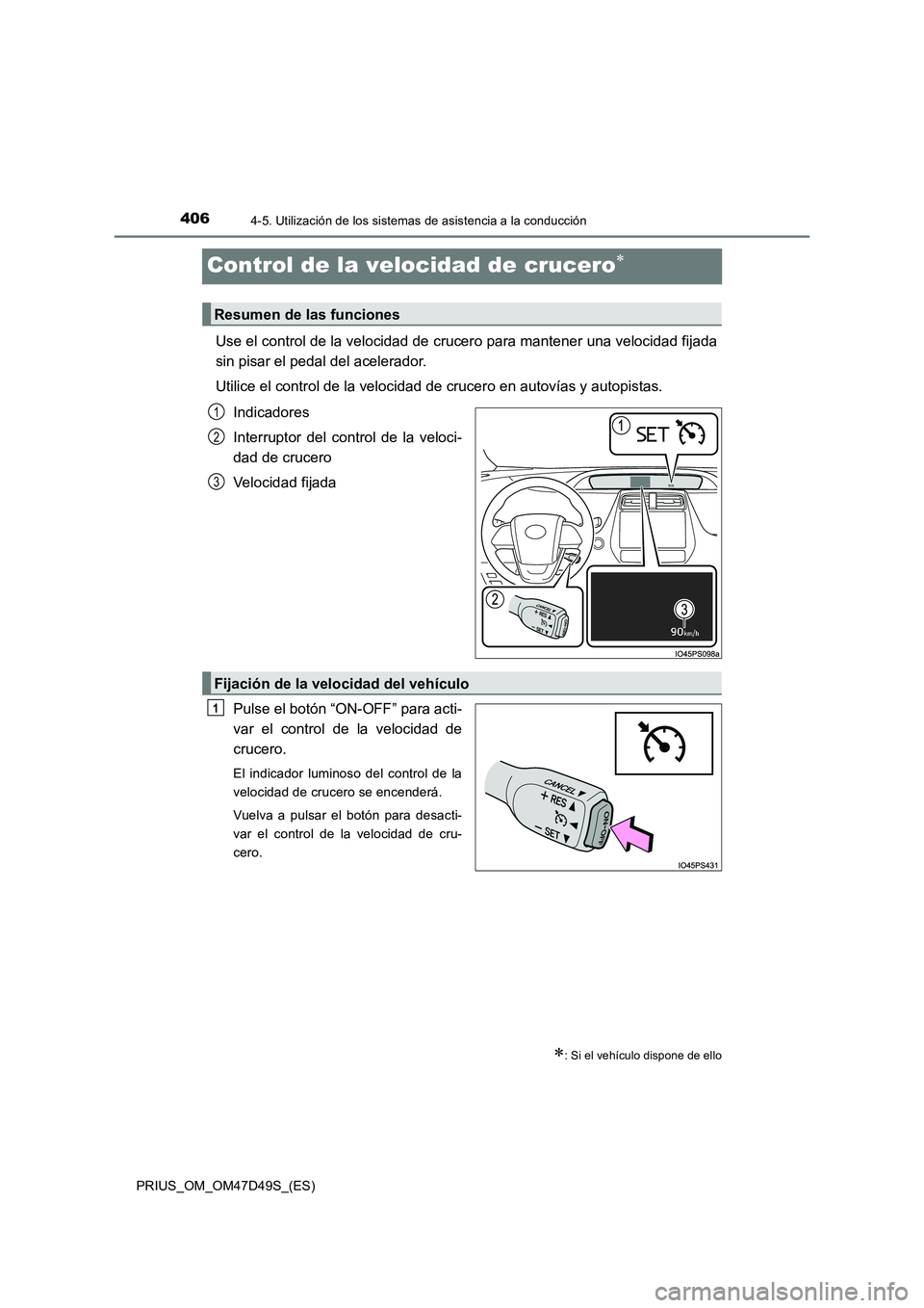 TOYOTA PRIUS 2020  Manual del propietario (in Spanish) 4064-5. Utilización de los sistemas de asistencia a la conducción
PRIUS_OM_OM47D49S_(ES)
Control de la velocidad de crucero
Use el control de la velocidad de crucero para mantener una velocidad f