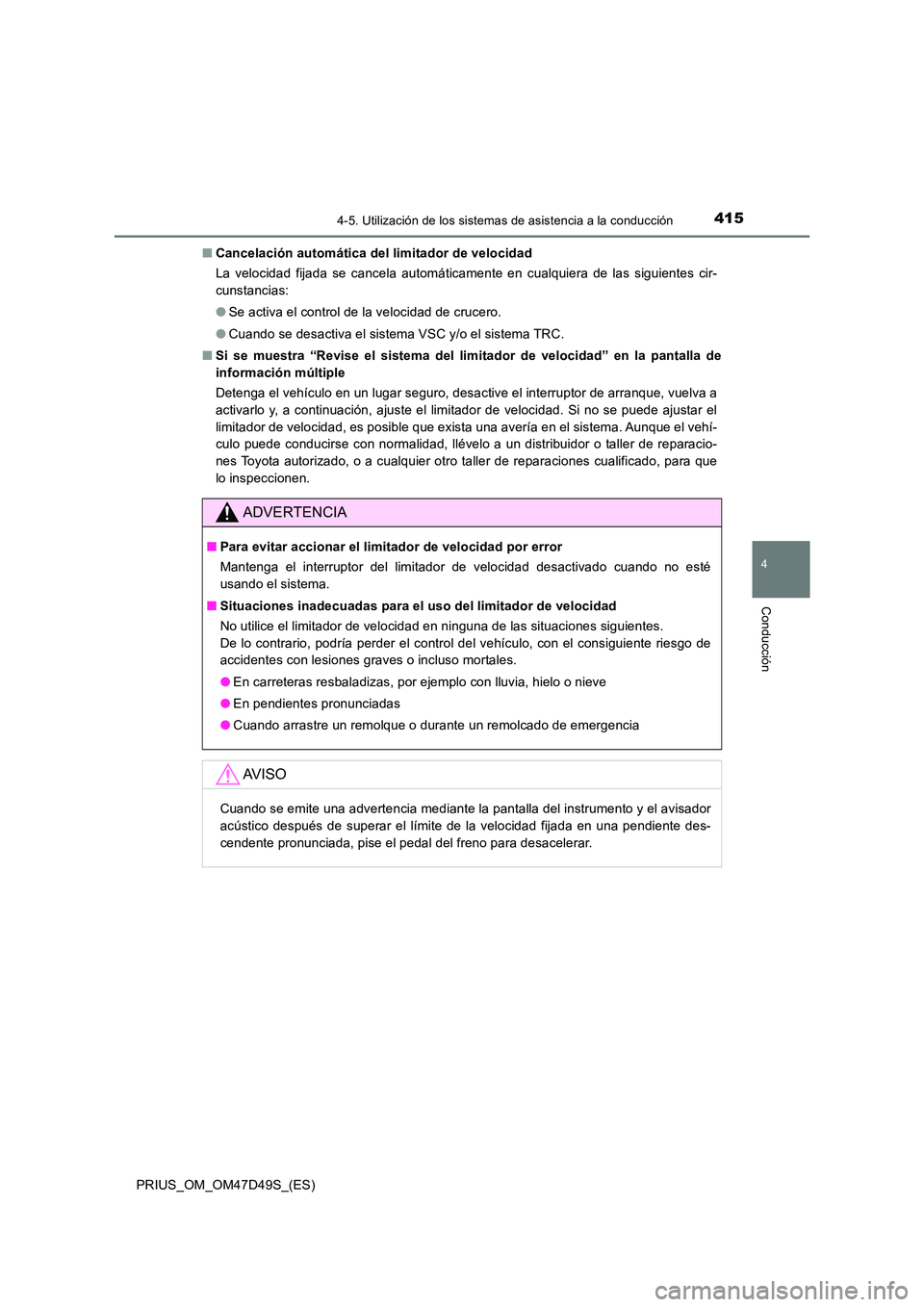 TOYOTA PRIUS 2020 Manual del propietario (in Spanish) 4154-5. Utilización de los sistemas de asistencia a la conducción
4
Conducción
PRIUS_OM_OM47D49S_(ES)
■ Cancelación automática del limitador de velocidad
La velocidad fijada se cancela autom TOYOTA PRIUS 2020 Manual del propietario (in Spanish) 4154-5. Utilización de los sistemas de asistencia a la conducción
4
Conducción
PRIUS_OM_OM47D49S_(ES)
■ Cancelación automática del limitador de velocidad
La velocidad fijada se cancela autom