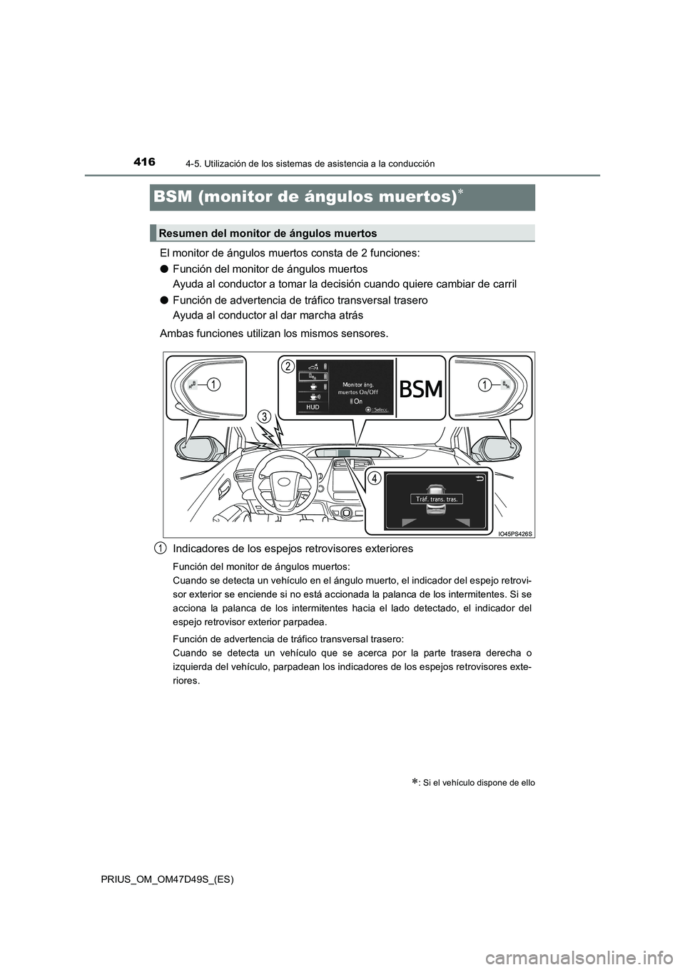 TOYOTA PRIUS 2020 Manual del propietario (in Spanish) 4164-5. Utilización de los sistemas de asistencia a la conducción
PRIUS_OM_OM47D49S_(ES)
BSM (monitor de ángulos muertos)
El monitor de ángulos muertos consta de 2 funciones:
●Función del mo TOYOTA PRIUS 2020 Manual del propietario (in Spanish) 4164-5. Utilización de los sistemas de asistencia a la conducción
PRIUS_OM_OM47D49S_(ES)
BSM (monitor de ángulos muertos)
El monitor de ángulos muertos consta de 2 funciones:
●Función del mo