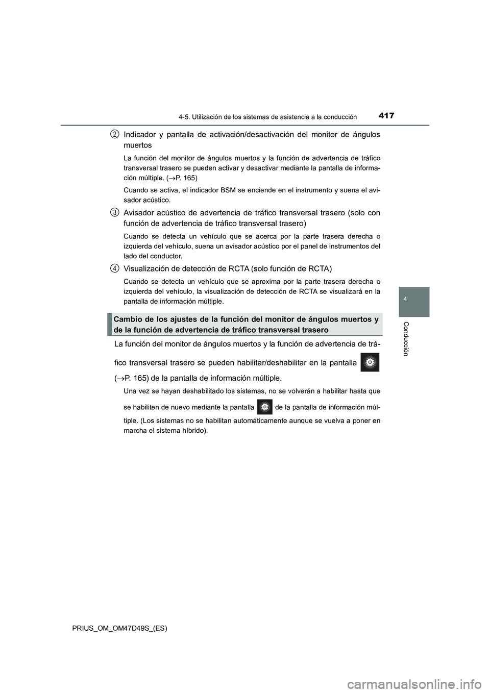 TOYOTA PRIUS 2020 Manual del propietario (in Spanish) 4174-5. Utilización de los sistemas de asistencia a la conducción
4
Conducción
PRIUS_OM_OM47D49S_(ES)
Indicador y pantalla de activación/desactivación del monitor de ángulos
muertos
La función TOYOTA PRIUS 2020 Manual del propietario (in Spanish) 4174-5. Utilización de los sistemas de asistencia a la conducción
4
Conducción
PRIUS_OM_OM47D49S_(ES)
Indicador y pantalla de activación/desactivación del monitor de ángulos
muertos
La función
