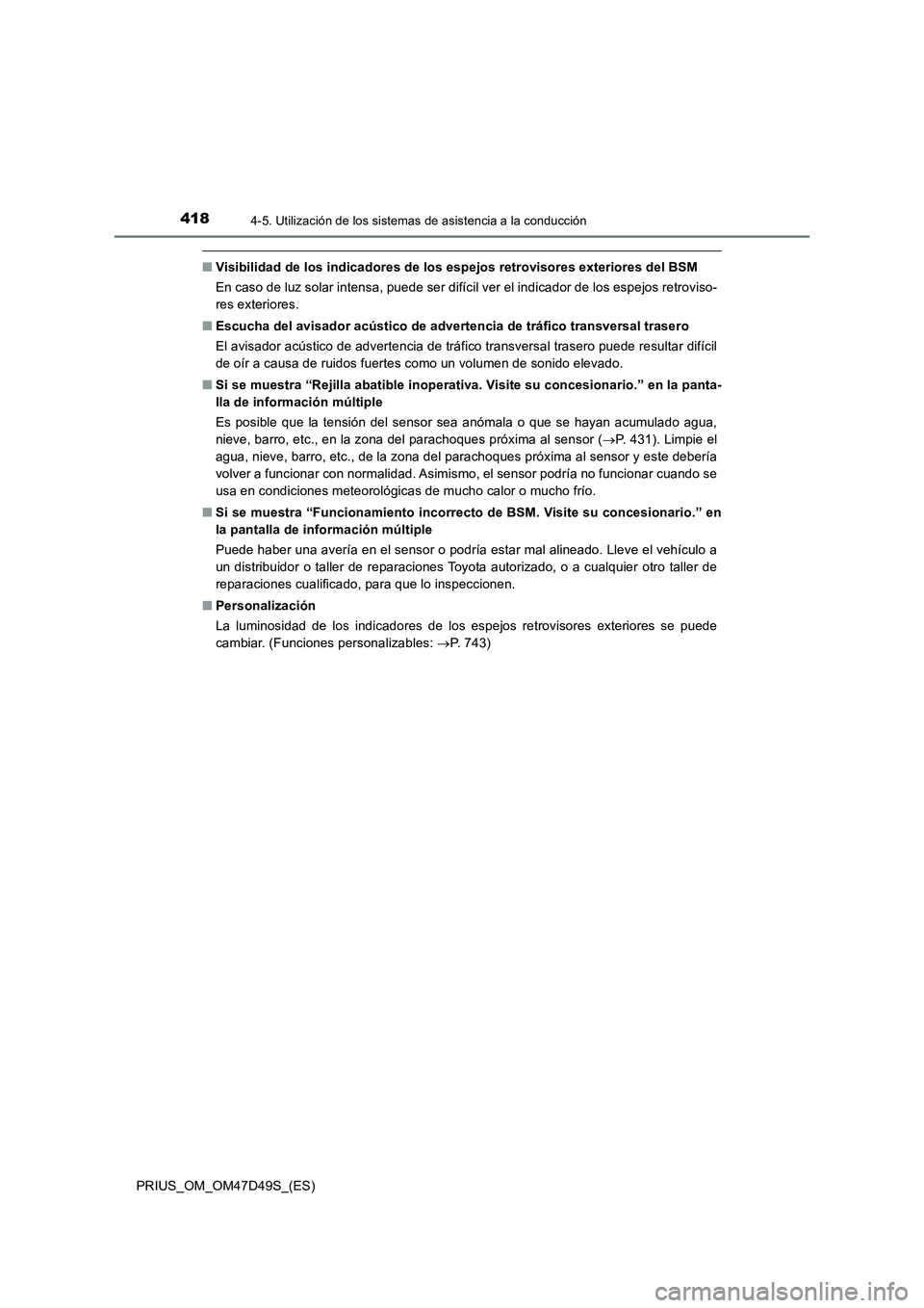 TOYOTA PRIUS 2020 Manual del propietario (in Spanish) 4184-5. Utilización de los sistemas de asistencia a la conducción
PRIUS_OM_OM47D49S_(ES)
■Visibilidad de los indicadores de los espejos retrovisores exteriores del BSM
En caso de luz solar intensa TOYOTA PRIUS 2020 Manual del propietario (in Spanish) 4184-5. Utilización de los sistemas de asistencia a la conducción
PRIUS_OM_OM47D49S_(ES)
■Visibilidad de los indicadores de los espejos retrovisores exteriores del BSM
En caso de luz solar intensa