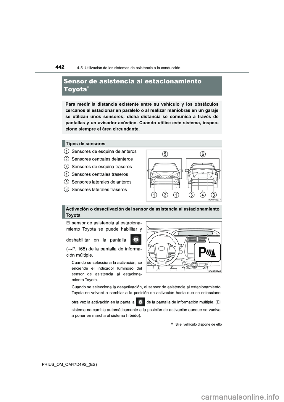 TOYOTA PRIUS 2020 Manual del propietario (in Spanish) 4424-5. Utilización de los sistemas de asistencia a la conducción
PRIUS_OM_OM47D49S_(ES)
Sensor de asistencia al estacionamiento
Toyota
Sensores de esquina delanteros
Sensores centrales delant TOYOTA PRIUS 2020 Manual del propietario (in Spanish) 4424-5. Utilización de los sistemas de asistencia a la conducción
PRIUS_OM_OM47D49S_(ES)
Sensor de asistencia al estacionamiento
Toyota
Sensores de esquina delanteros
Sensores centrales delant