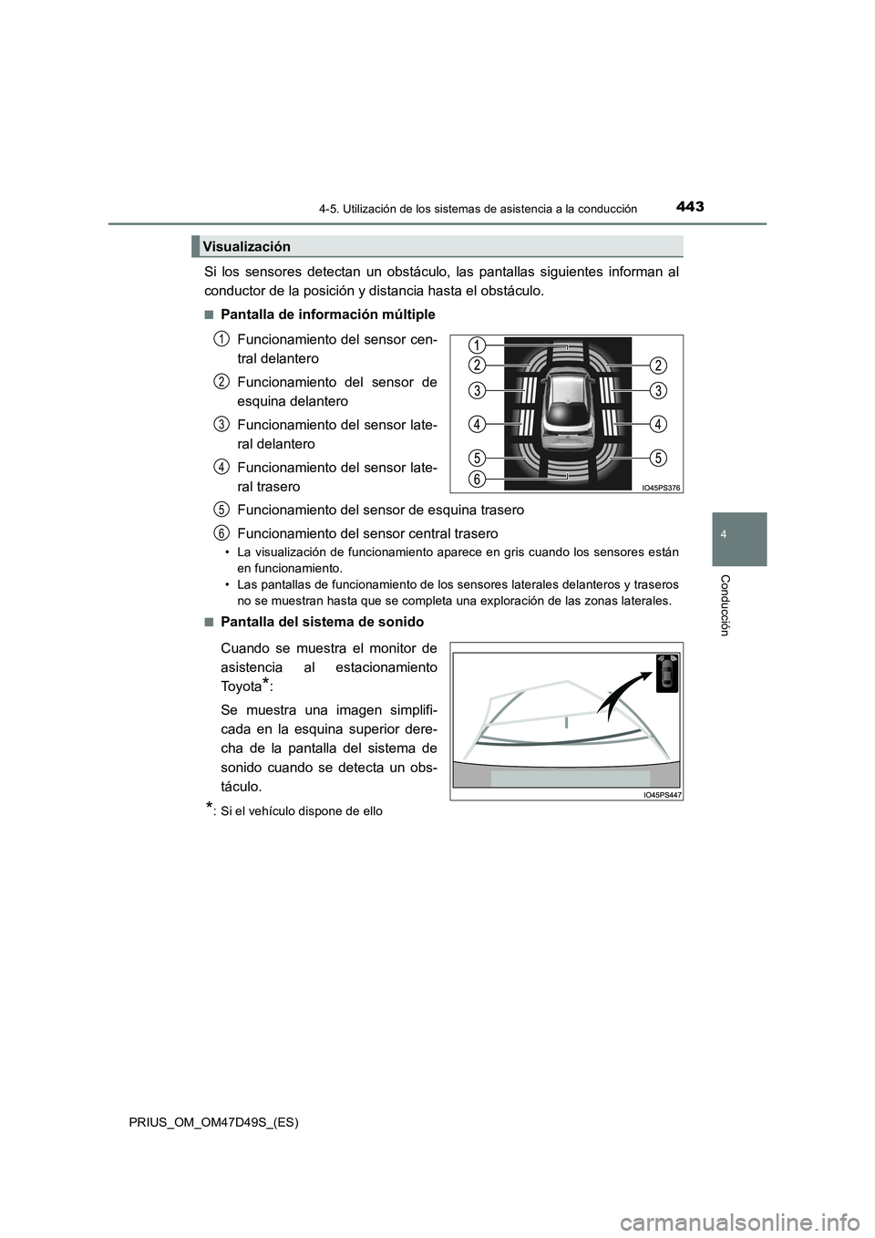TOYOTA PRIUS 2020 Manual del propietario (in Spanish) 4434-5. Utilización de los sistemas de asistencia a la conducción
4
Conducción
PRIUS_OM_OM47D49S_(ES)
Si los sensores detectan un obstáculo, las pantallas siguientes informan al
conductor de la po TOYOTA PRIUS 2020 Manual del propietario (in Spanish) 4434-5. Utilización de los sistemas de asistencia a la conducción
4
Conducción
PRIUS_OM_OM47D49S_(ES)
Si los sensores detectan un obstáculo, las pantallas siguientes informan al
conductor de la po