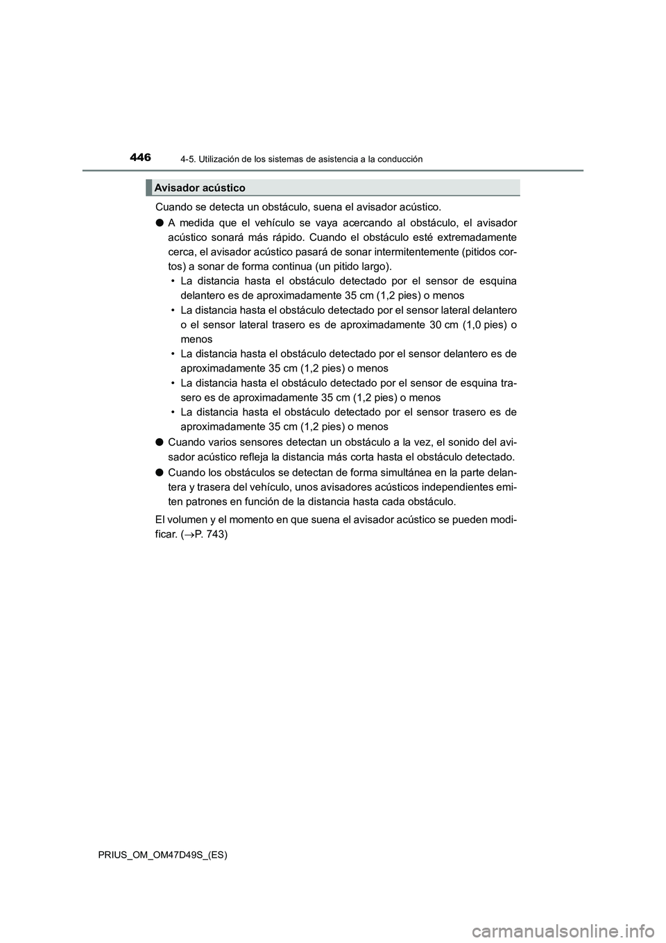 TOYOTA PRIUS 2020 Manual del propietario (in Spanish) 4464-5. Utilización de los sistemas de asistencia a la conducción
PRIUS_OM_OM47D49S_(ES)
Cuando se detecta un obstáculo, suena el avisador acústico.
●A medida que el vehículo se vaya acercando TOYOTA PRIUS 2020 Manual del propietario (in Spanish) 4464-5. Utilización de los sistemas de asistencia a la conducción
PRIUS_OM_OM47D49S_(ES)
Cuando se detecta un obstáculo, suena el avisador acústico.
●A medida que el vehículo se vaya acercando