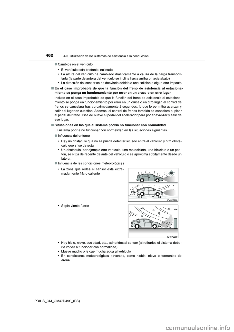 TOYOTA PRIUS 2020 Manual del propietario (in Spanish) 4624-5. Utilización de los sistemas de asistencia a la conducción
PRIUS_OM_OM47D49S_(ES)
● Cambios en el vehículo
• El vehículo está bastante inclinado
• La altura del vehículo ha cambi TOYOTA PRIUS 2020 Manual del propietario (in Spanish) 4624-5. Utilización de los sistemas de asistencia a la conducción
PRIUS_OM_OM47D49S_(ES)
● Cambios en el vehículo
• El vehículo está bastante inclinado
• La altura del vehículo ha cambi