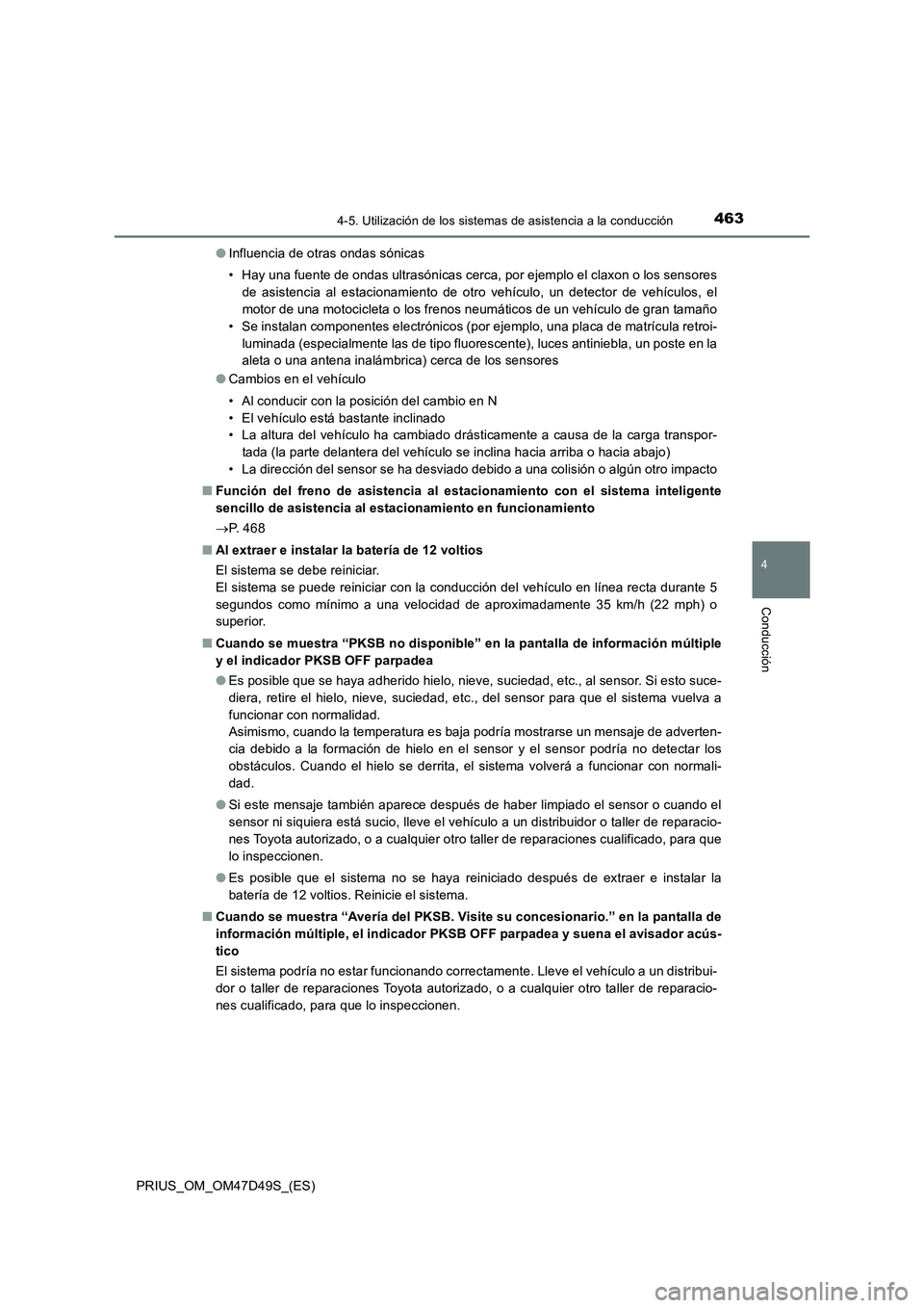 TOYOTA PRIUS 2020 Manual del propietario (in Spanish) 4634-5. Utilización de los sistemas de asistencia a la conducción
4
Conducción
PRIUS_OM_OM47D49S_(ES)●Influencia de otras ondas sónicas
• Hay una fuente de ondas ultrasónicas cerca, por ejemp TOYOTA PRIUS 2020 Manual del propietario (in Spanish) 4634-5. Utilización de los sistemas de asistencia a la conducción
4
Conducción
PRIUS_OM_OM47D49S_(ES)●Influencia de otras ondas sónicas
• Hay una fuente de ondas ultrasónicas cerca, por ejemp