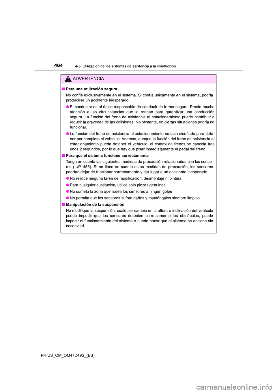 TOYOTA PRIUS 2020 Manual del propietario (in Spanish) 4644-5. Utilización de los sistemas de asistencia a la conducción
PRIUS_OM_OM47D49S_(ES)
ADVERTENCIA
■Para una utilización segura
No confíe exclusivamente en el sistema. Si confía únicamente TOYOTA PRIUS 2020 Manual del propietario (in Spanish) 4644-5. Utilización de los sistemas de asistencia a la conducción
PRIUS_OM_OM47D49S_(ES)
ADVERTENCIA
■Para una utilización segura
No confíe exclusivamente en el sistema. Si confía únicamente